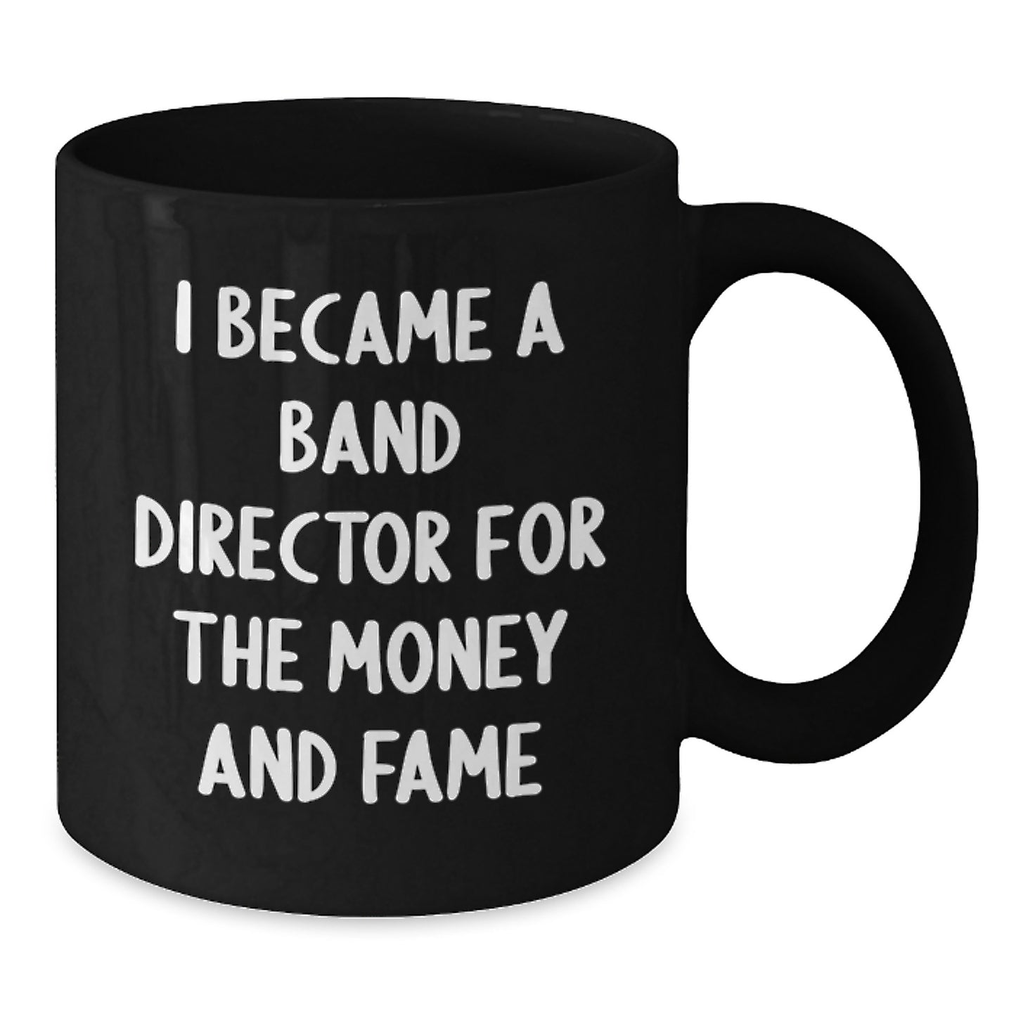 Funny Band Director Gifts for Men - I Became A Band Director For The Money And Fame Black Coffee Mugs Christmas Unique Presents from Friends - Additional
