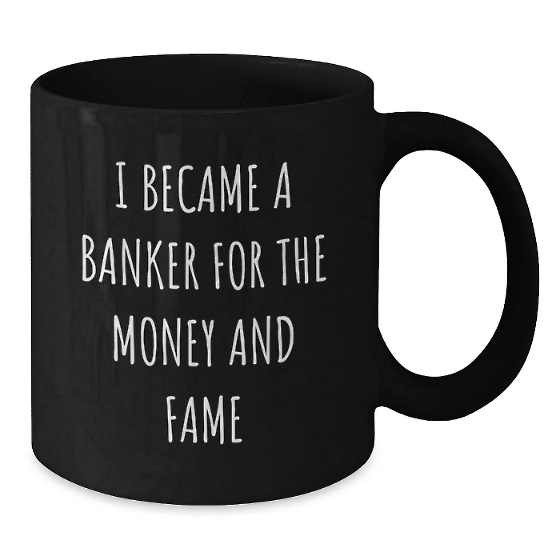 Funny Banker Gifts - I Became A Banker For The Money And Fame, Black Coffee Mug, Gifts from Men, Women, Friends, Coworkers, Family, for Banker, Men, Women, Friends, Coworkers, Family - Additional
