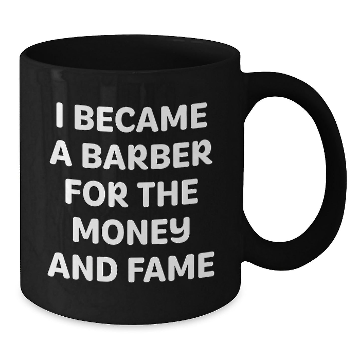 Funny Barber Gifts from Men to Barber Friends - I Became A 'Barber For The Money And Fame' Black Coffee Mug, Christmas Unique Gifts - Additional