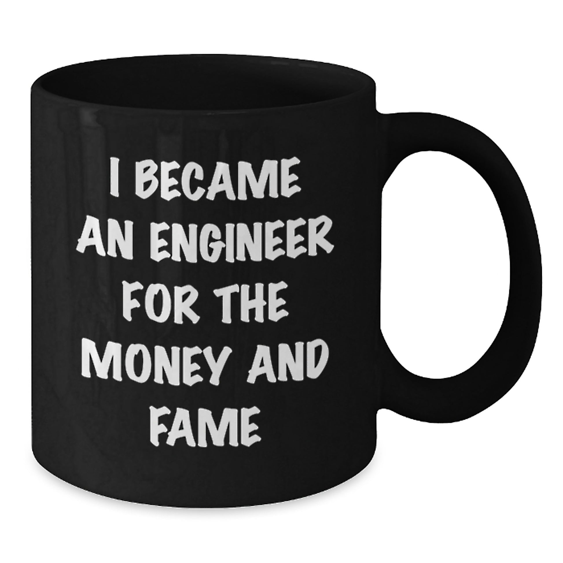 Funny Engineer Gifts, I Became An Engineer For The Money And Fame, Black Coffee Mugs for Christmas, Unique, Funny, Engineer, Black Coffee Mug, Gifts from Men to Engineer Friends - Additional