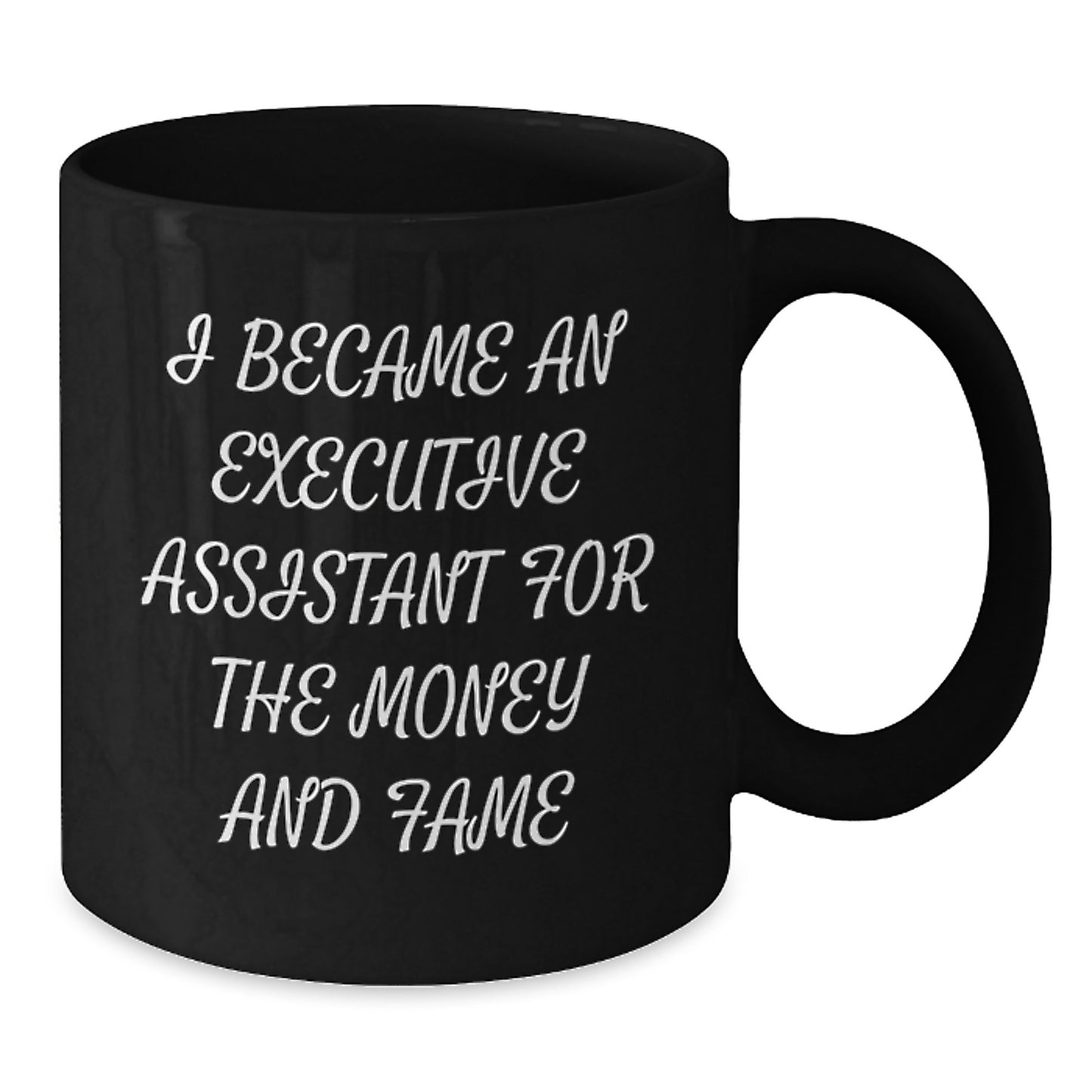 Funny Gifts from Men to Executive Assistant, Black Coffee Mug for Christmas Unique Presents, I Became An Executive Assistant For The Money And Fame, Black Ceramic Mug - Additional