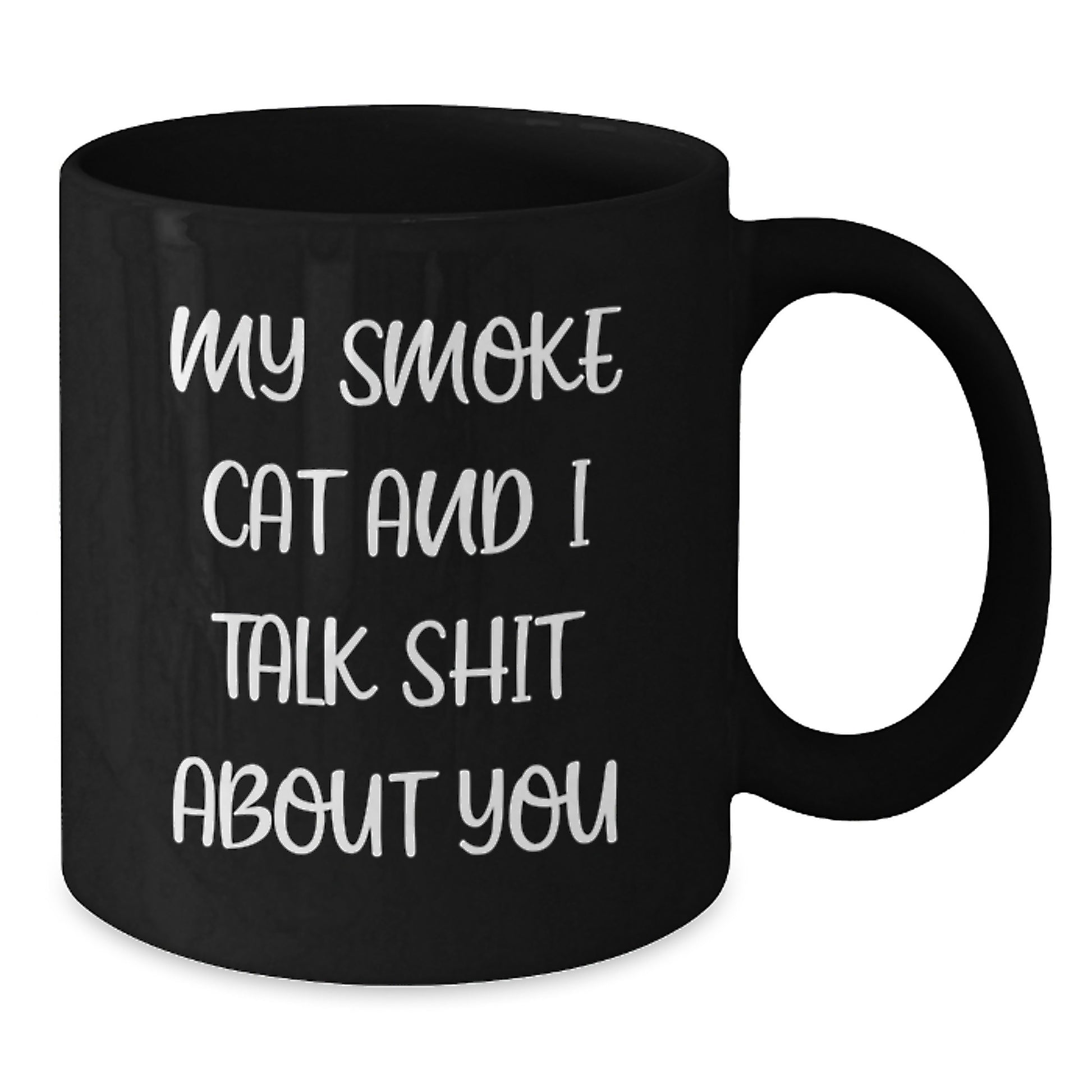 Funny Smoke Cat Gifts from Men to Women on Mother's Day - Black Coffee Mug - 'My Smoke Cat And I Talk Shit About You' - Additional