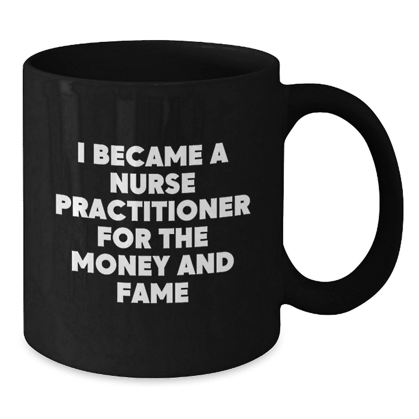Funny Nurse Practitioner Gifts for Men Women Friends, Birthday Unique Coffee Mug, Quote: 'I Became A Nurse Practitioner For The Money And Fame' - Additional