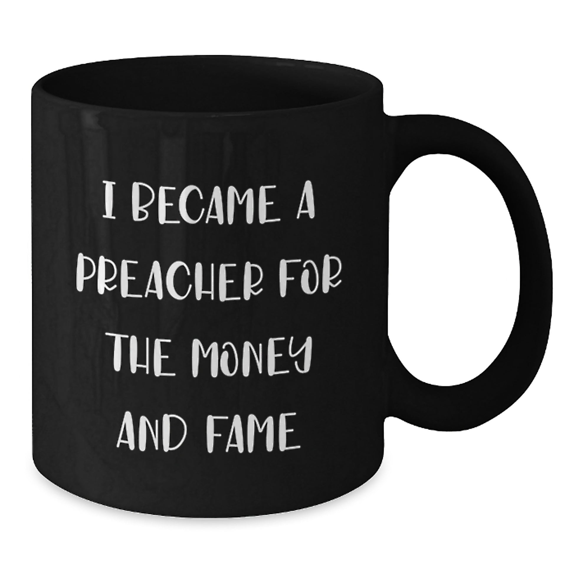 Funny Preacher Gifts for Men - Black Coffee Mug - Christmas Unique Presents from Friends - I Became A Preacher For The Money And Fame Quote - Preacher Lover Mug - Additional