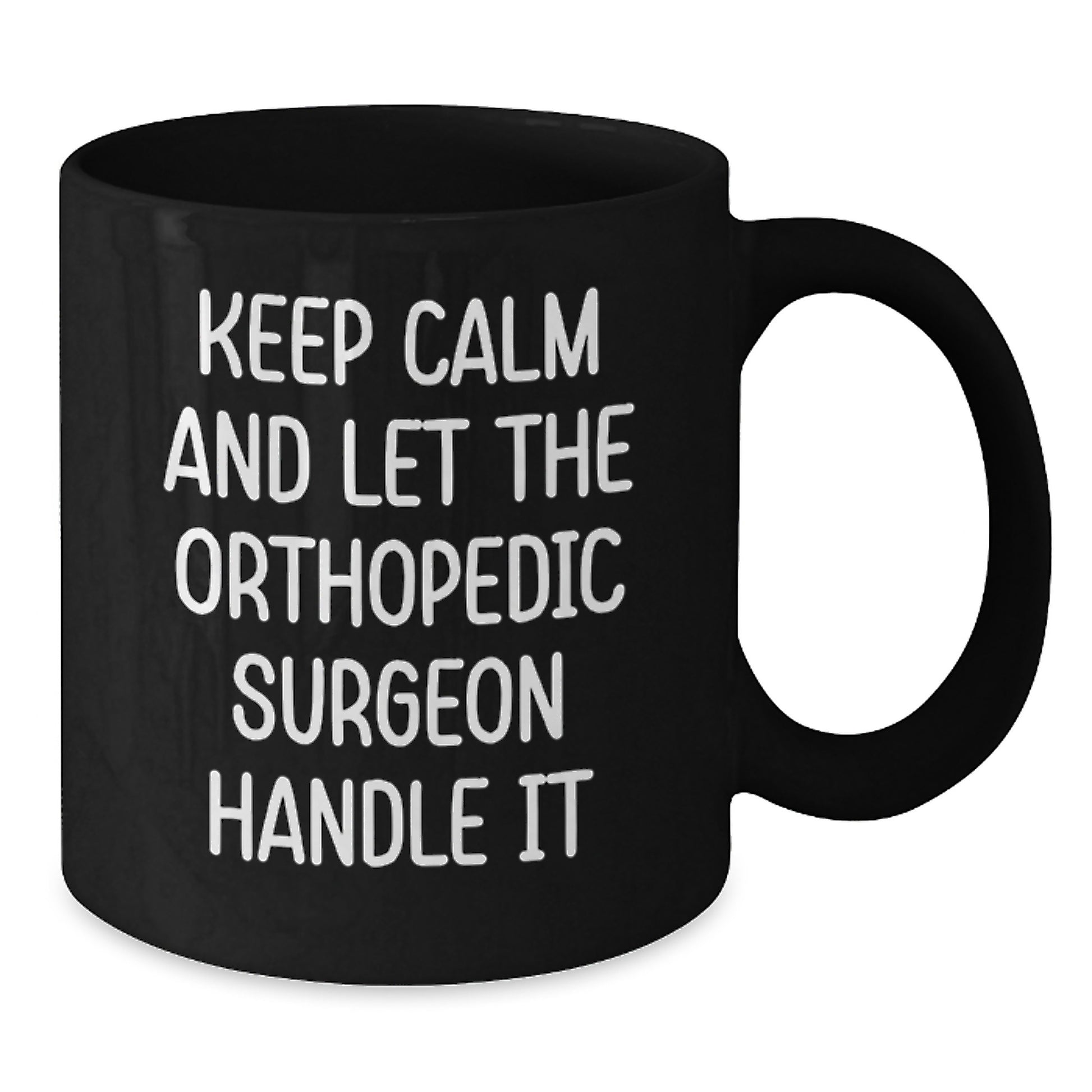 Funny Orthopedic Surgeon Gifts for Men - Birthday Unique Gifts from Friends - Keep Calm And Let The Orthopedic Surgeon Handle It Black Coffee Mug - Additional