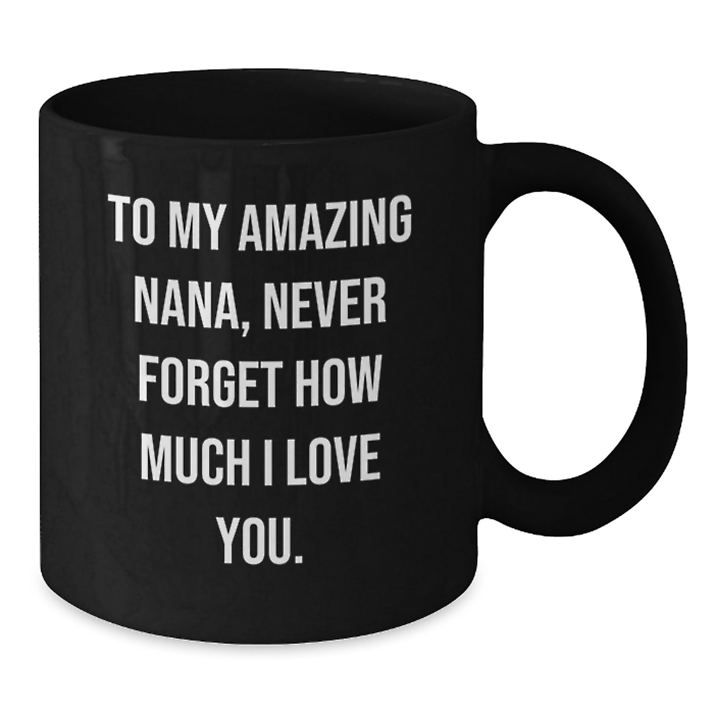 Funny Gifts for Nana from Family, Black Coffee Mug with Inspirational Quote - To My Amazing Nana, Never Forget How Much I Love You. - Additional