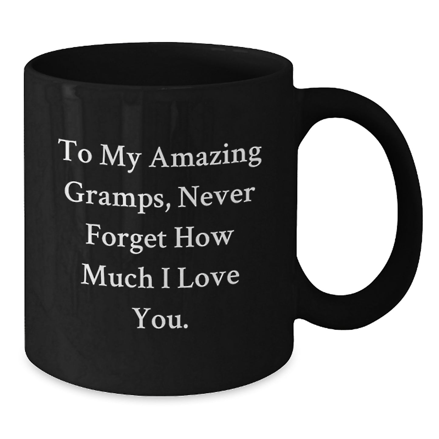 Funny Gramps Gifts, To My Amazing Gramps Never Forget How Much I Love You Black Coffee Mug, Valentine's Unique Gifts from Men to Gramps - Additional
