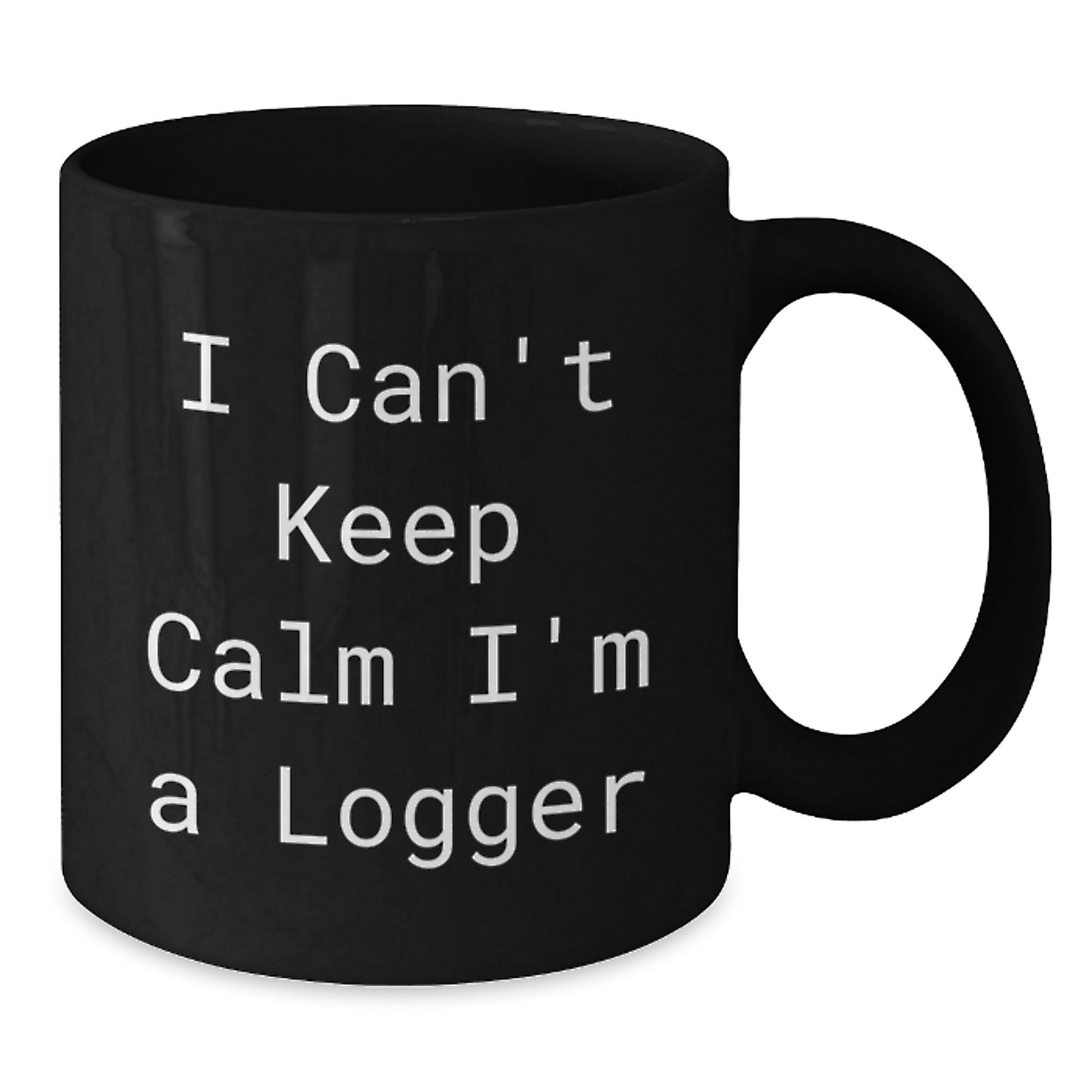 Funny Logger Gifts from Friends and Family - I Can't Keep Calm I'm A Logger Black Coffee Mug, Logger Birthday Unique Gifts - Additional