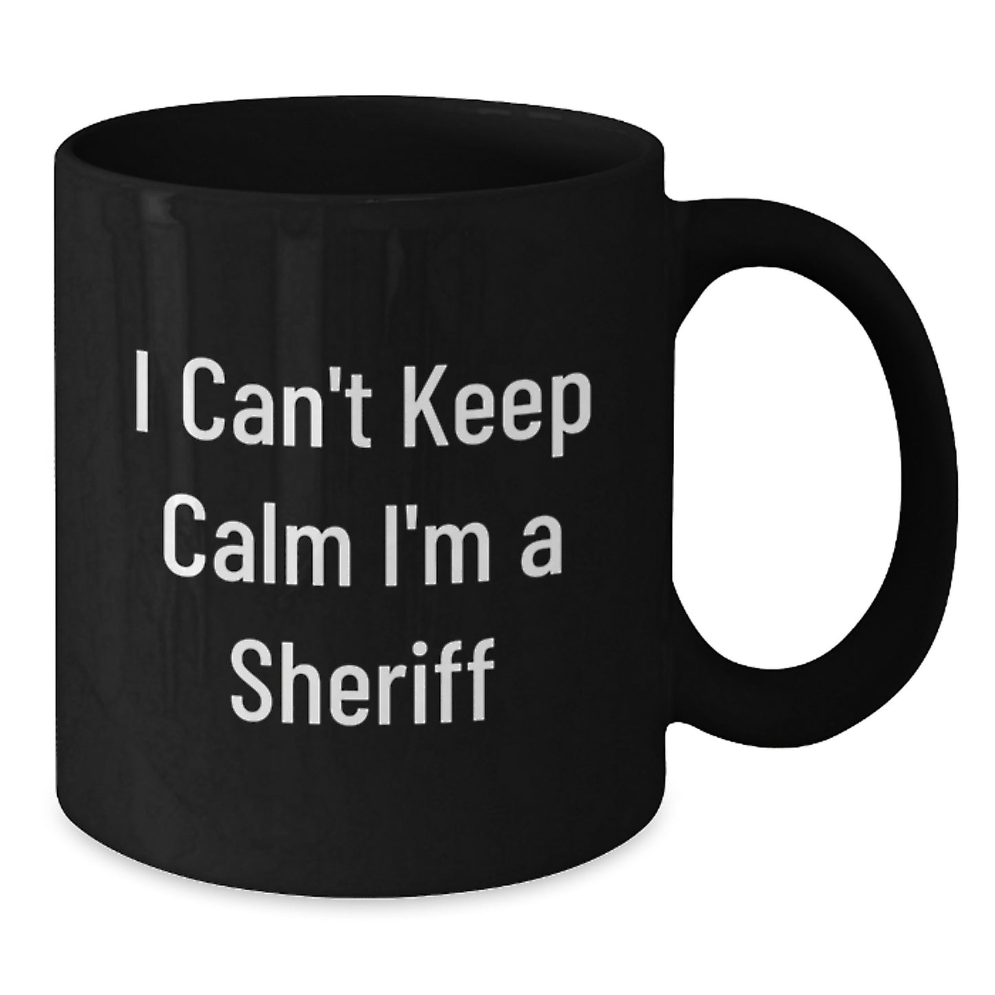 Funny Sheriff Gifts for Men - 'I Cant Keep Calm I'm A Sheriff' Black Coffee Mug, Perfect Christmas Unique Gifts from Men to Sheriff - Additional