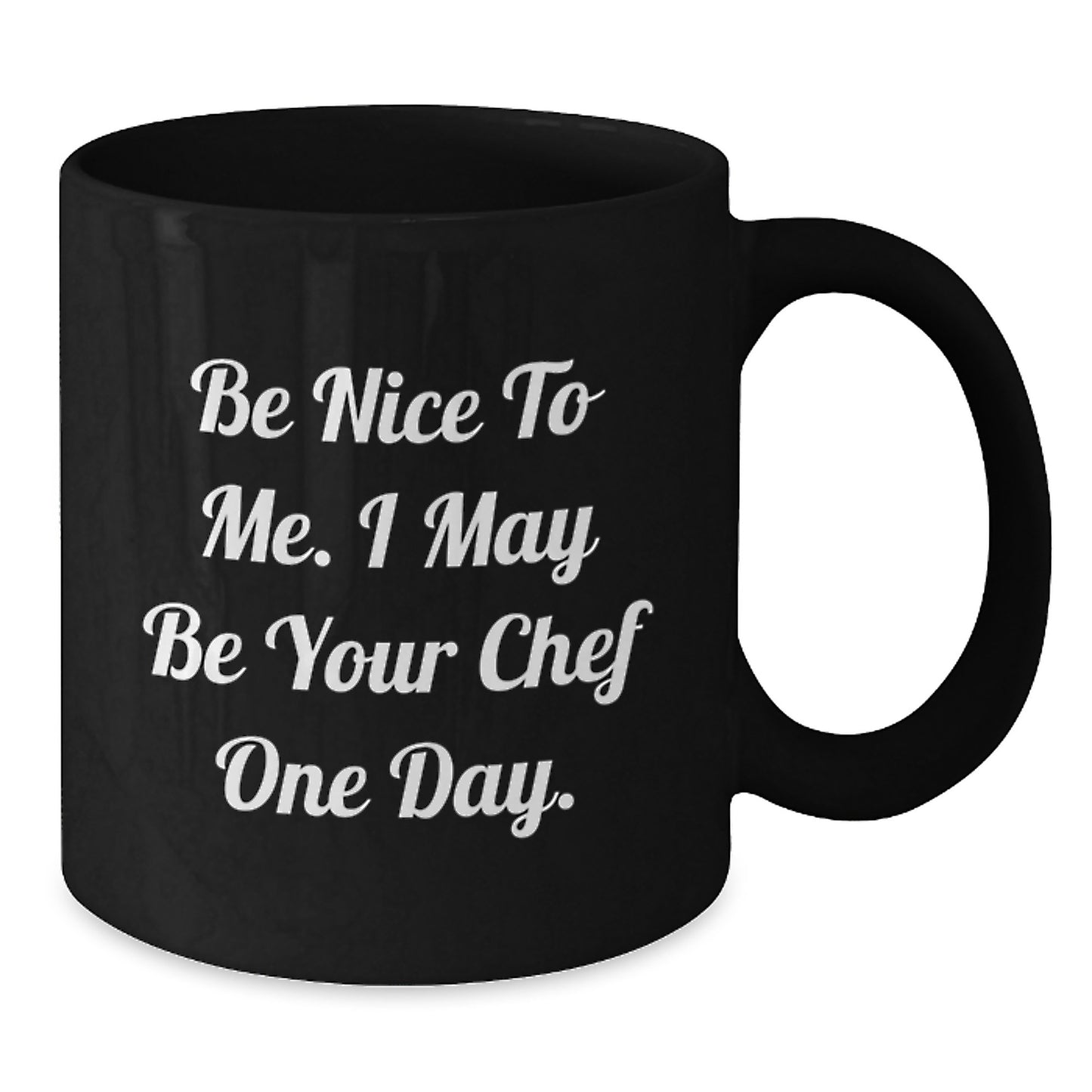 Funny Chef Gifts for Men from Friends - Black Coffee Mug 'Be Nice To Me. I May Be Your Chef One Day.' - Additional