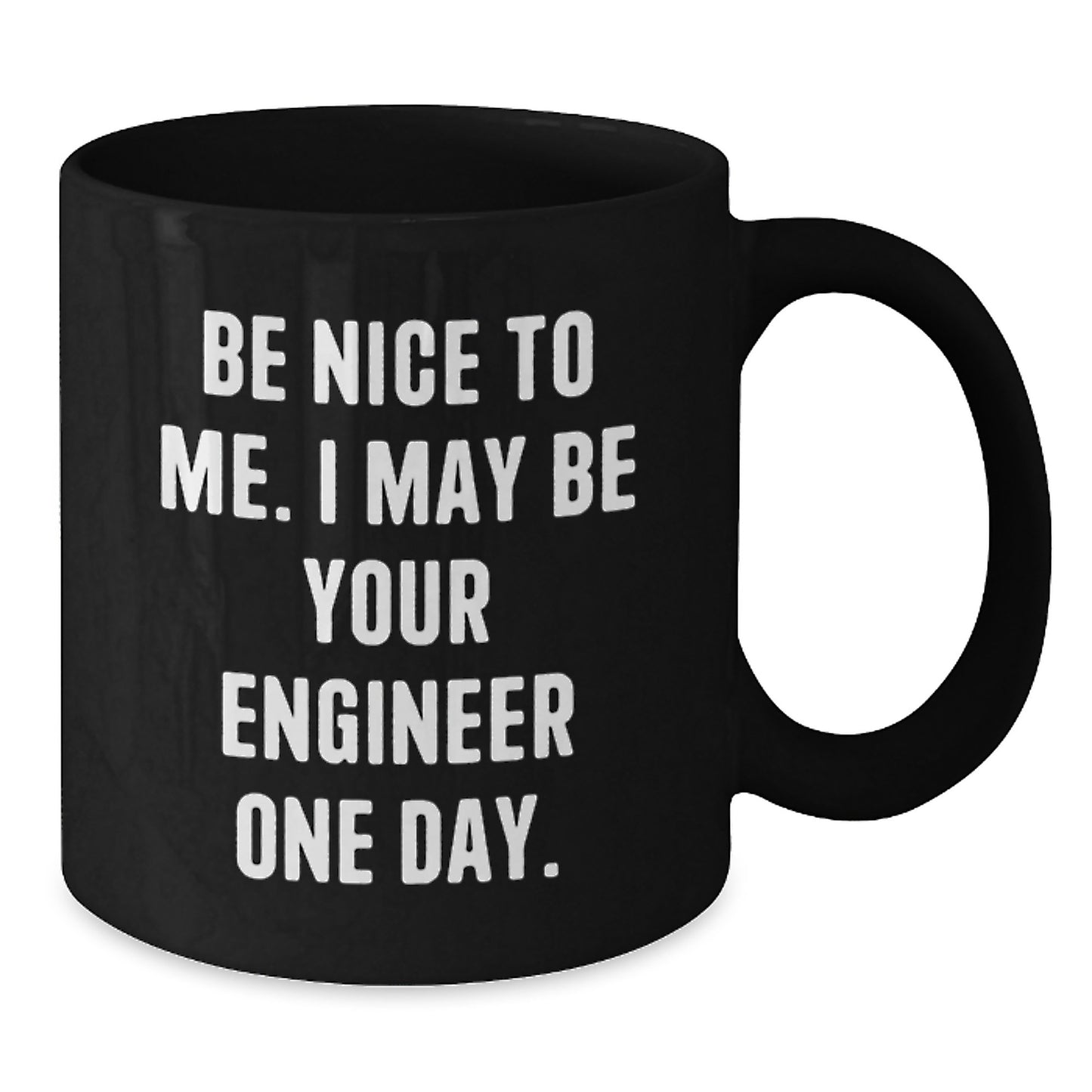 Funny Engineer Gifts from Friends, Unique Birthday Unique Gifts for Engineer Men, Black Coffee Mug with Be Nice To Me. I May Be Your Engineer One Day. - Additional