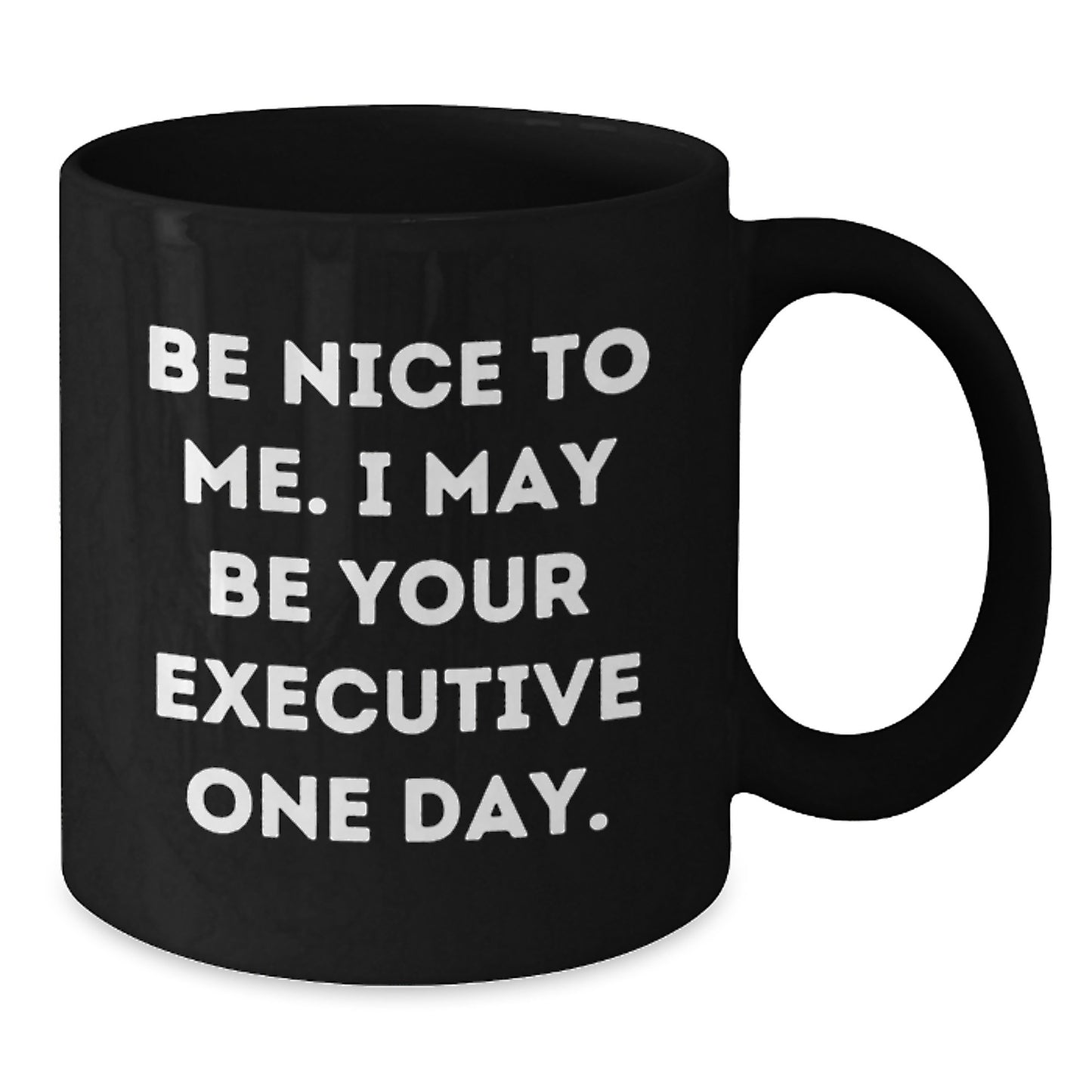 Unique Executive Gifts, Funny Black Coffee Mug, Be Nice To Me I May Be Your Executive One Day, Birthday Unique Gifts from Friends to Executive - Additional