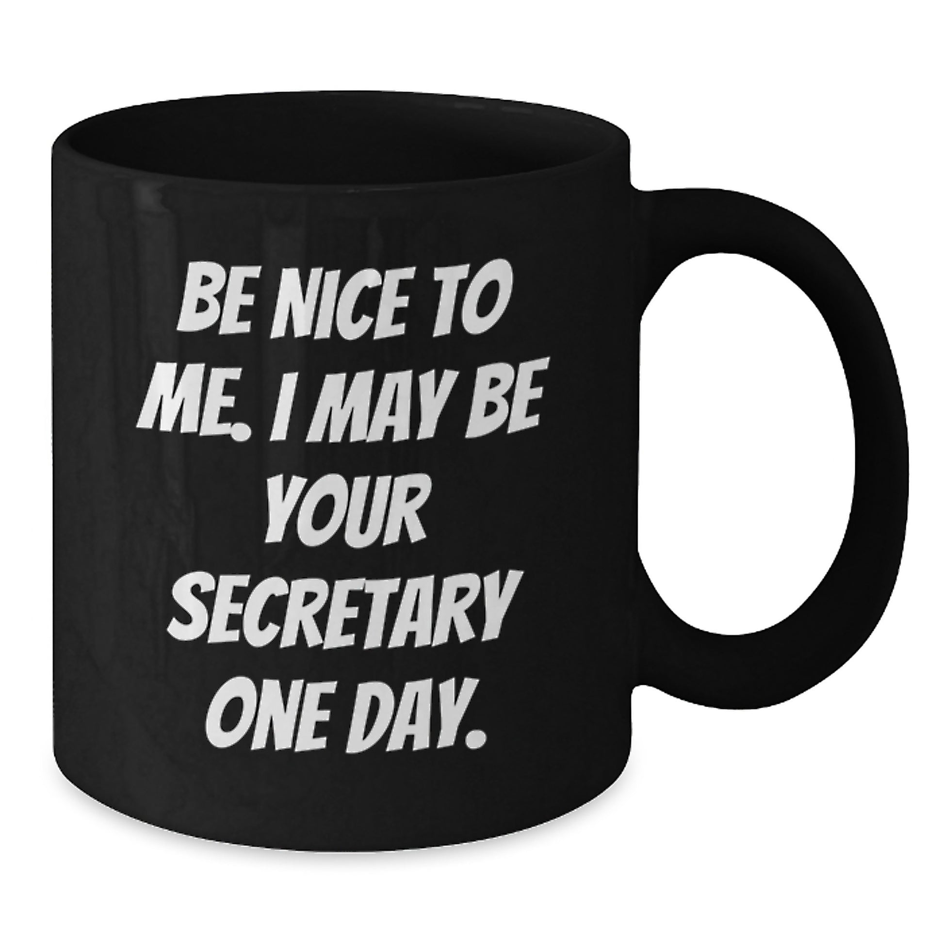 Funny Secretary Gifts for Her, Be Nice To Me, Black Coffee Mug for Graduation, Gifts from Friends, 11oz or 15oz Microwave and Dishwasher Safe - Additional