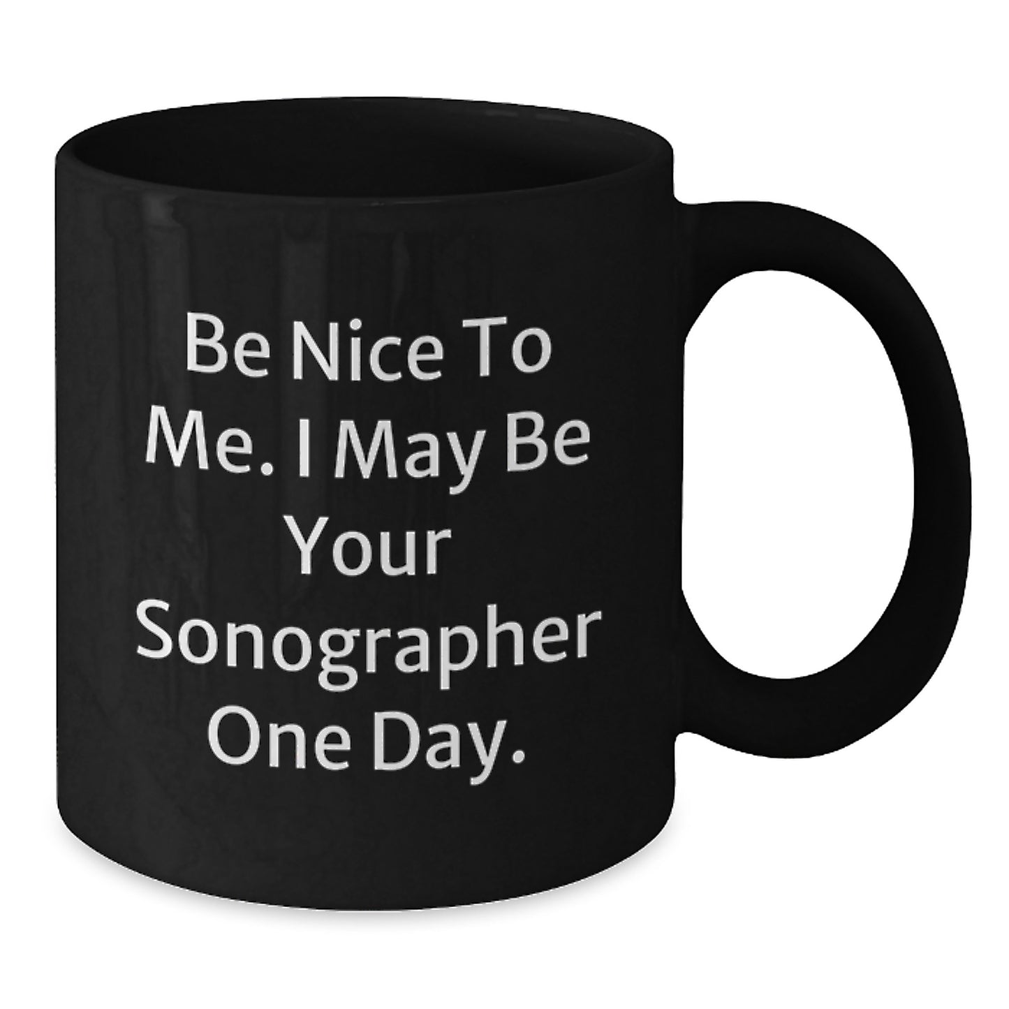 Funny Sonographer Gift Ideas, Be Nice To Me. I May Be Your Sonographer One Day., Graduation Unique Gifts for Her from Friends - Additional