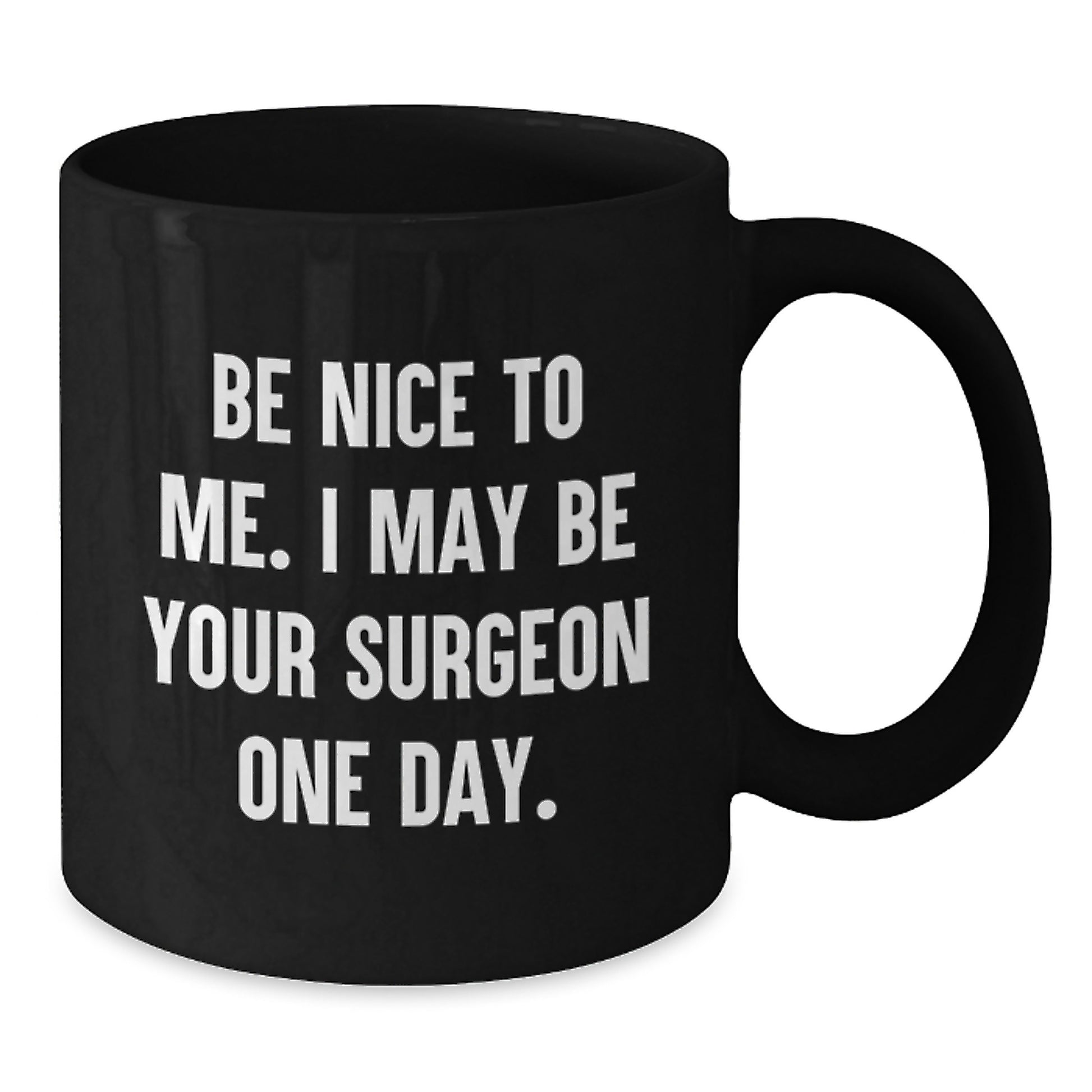 Funny Surgeon Gifts for Graduation, Black Coffee Mug with Quote 'Be Nice To Me. I May Be Your Surgeon One Day.' from Friends, Coworkers, or Family - Additional