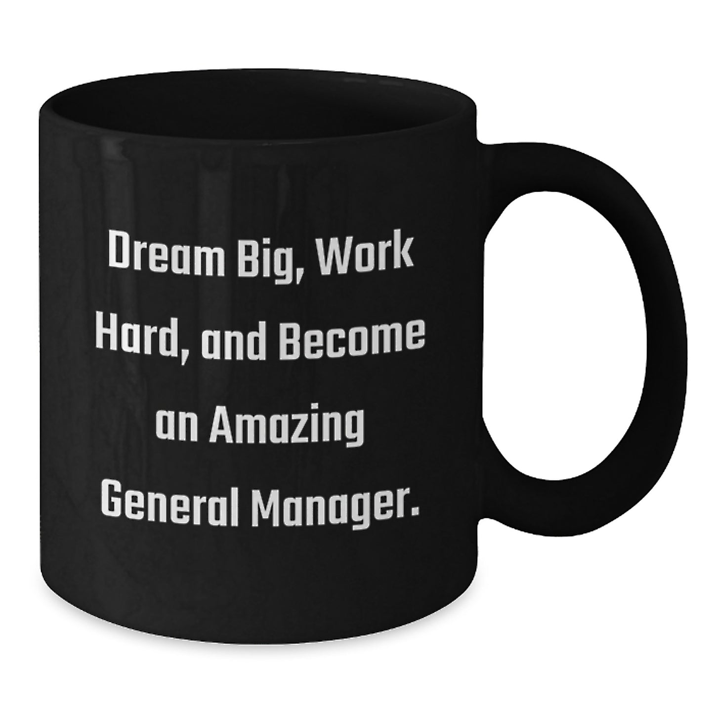 Inspirational General Manager Gifts, Funny Black Coffee Mug, Dream Big, Work Hard, Gifts from Friends, Gifts for General Manager, Graduation Unique Gifts - Additional