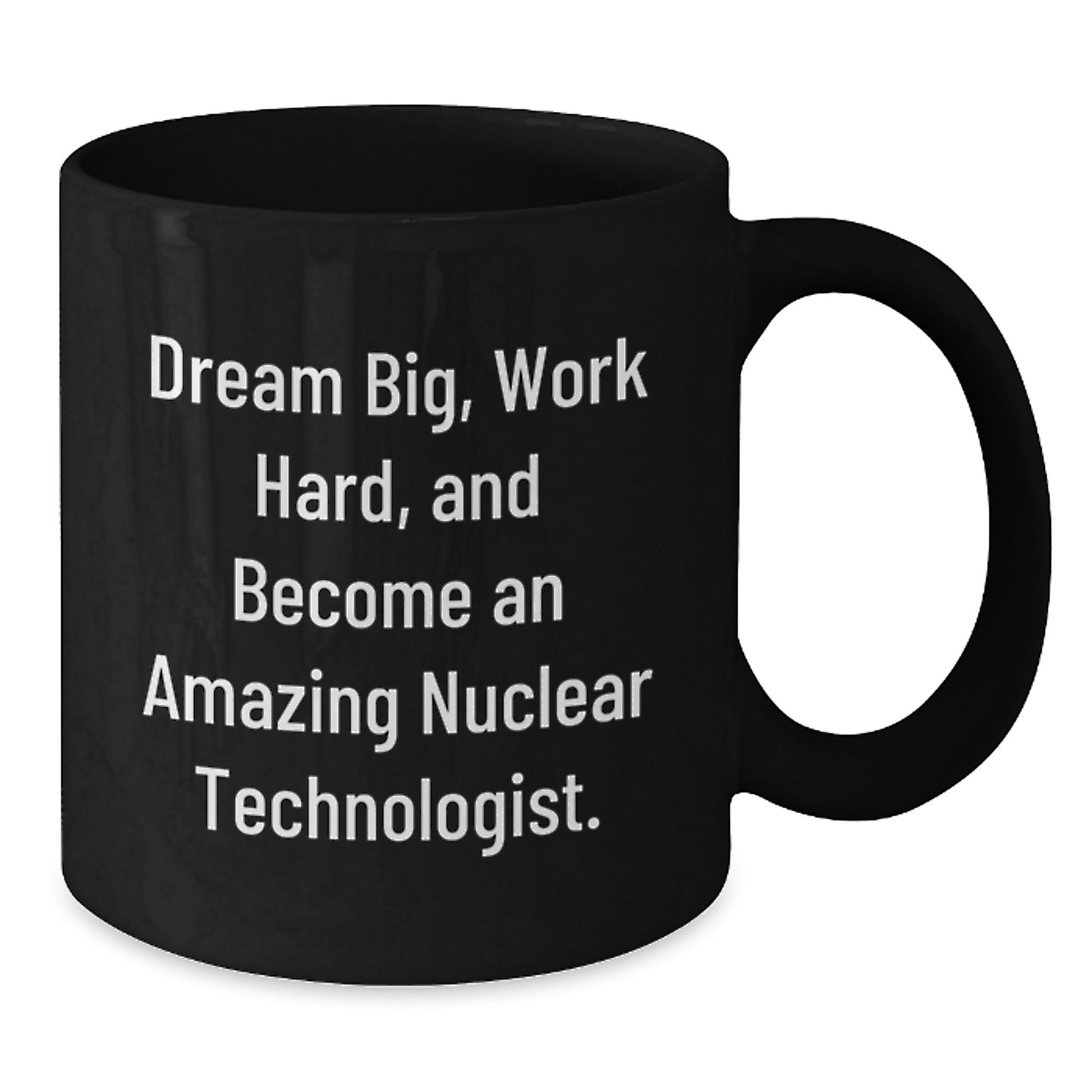 Nuclear Technologist Inspirational Gifts from Friends - Funny Quote on Black Coffee Mug, Perfect for Men or Women Christmas Unique Gifts - Additional