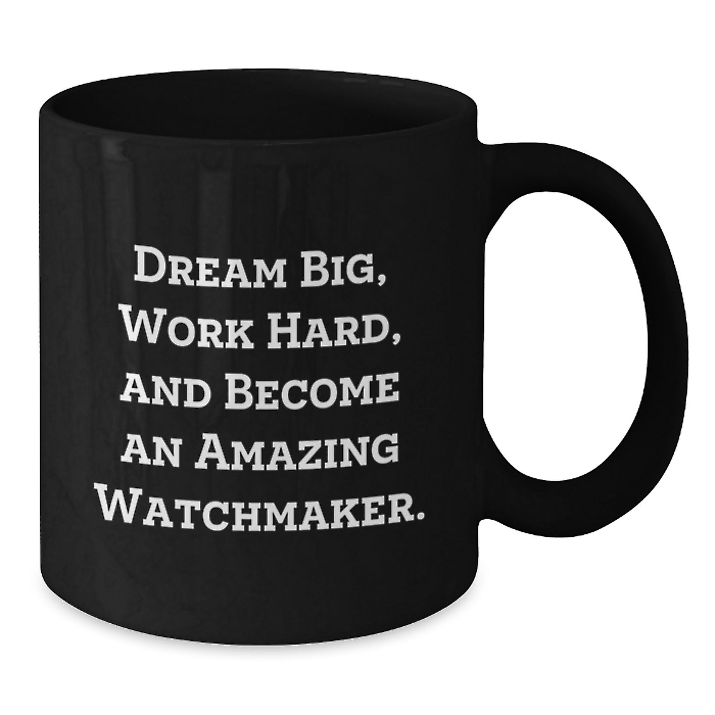 Watchmaker Gifts from Friends, Inspirational Quote, Unique Graduation Black Coffee Mug, 11oz or 15oz, Microwave and Dishwasher Safe - Additional
