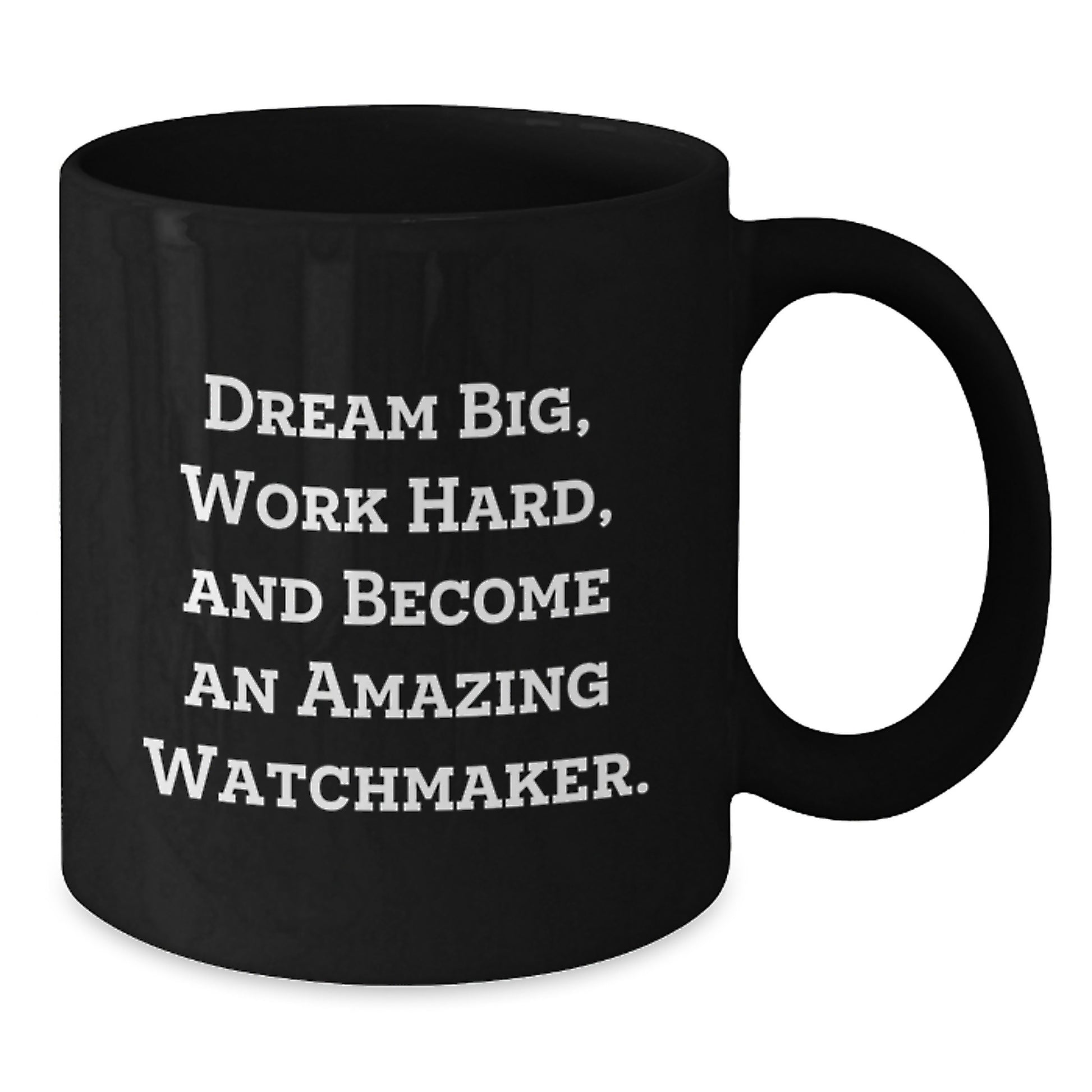 Watchmaker Gifts from Friends, Inspirational Quote, Unique Graduation Black Coffee Mug, 11oz or 15oz, Microwave and Dishwasher Safe - Additional