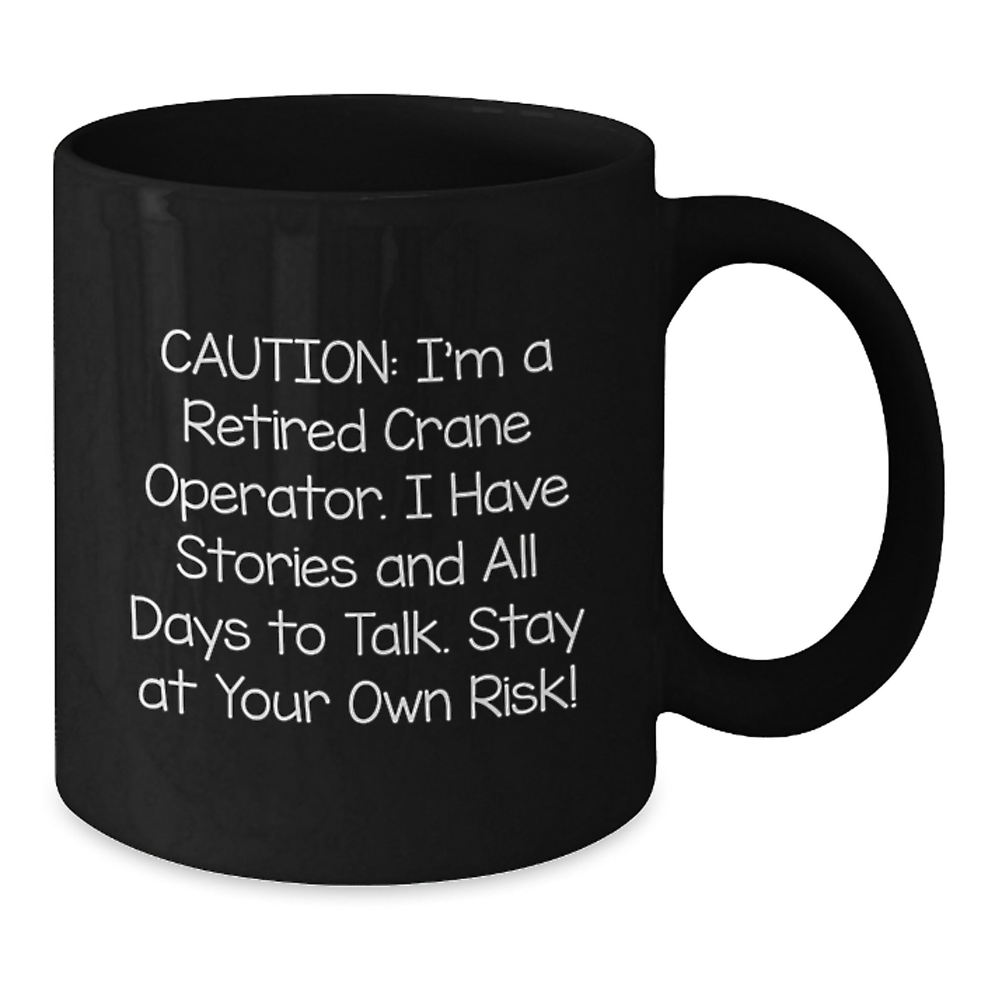 Funny Crane Operator Gifts for Men - Gifts from Friends - Unique Graduation Mug, 'Caution: I'm A Retired Crane Operator...' Black Coffee Mug - Additional