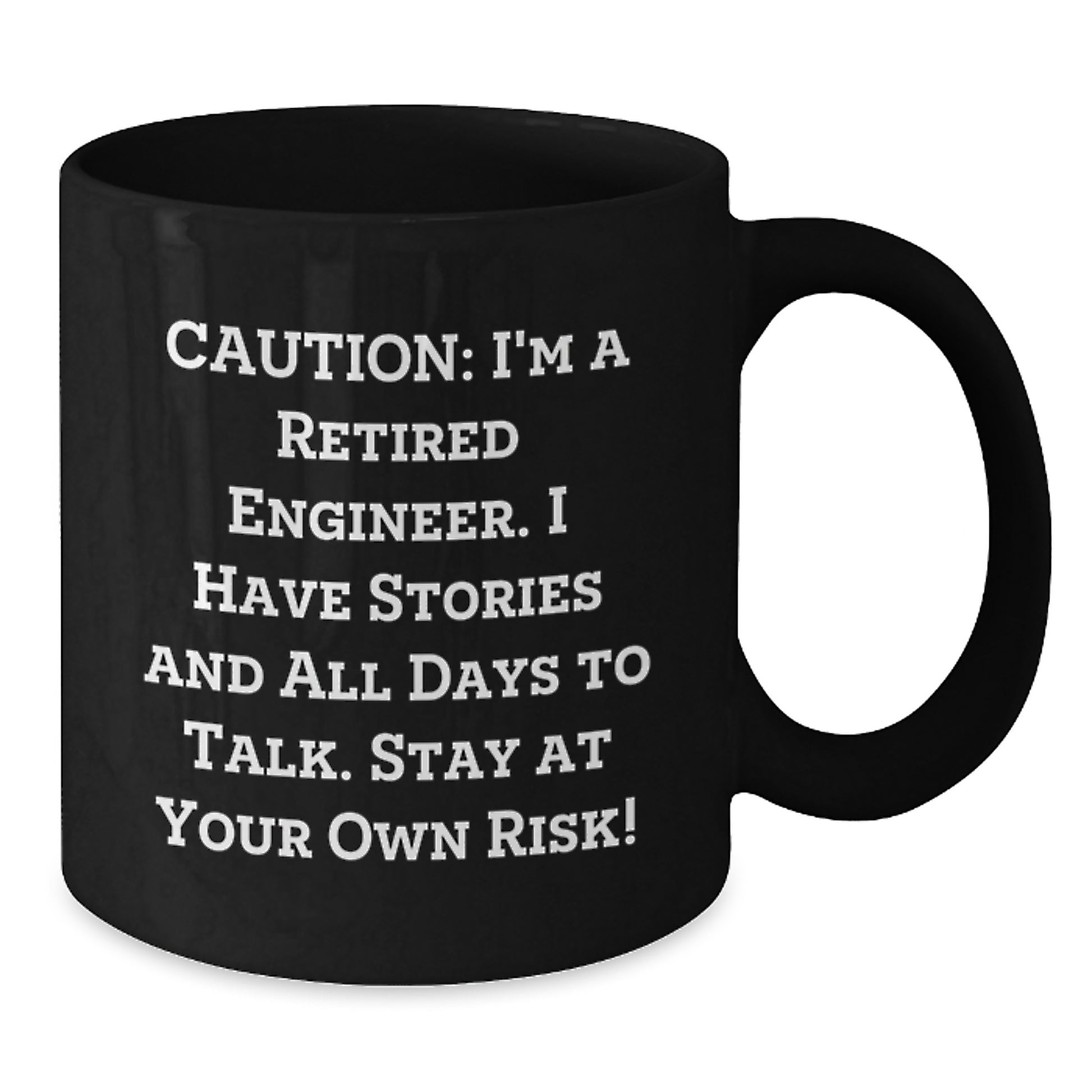 Engineer Humor Coffee Mug, Gifts from Friends to Engineer Graduates, Caution: I'm A Retired Engineer. I Have Stories And All Days To Talk. Stay At Your Own Risk!, Black Coffee Mug, 11oz or 15oz - Additional