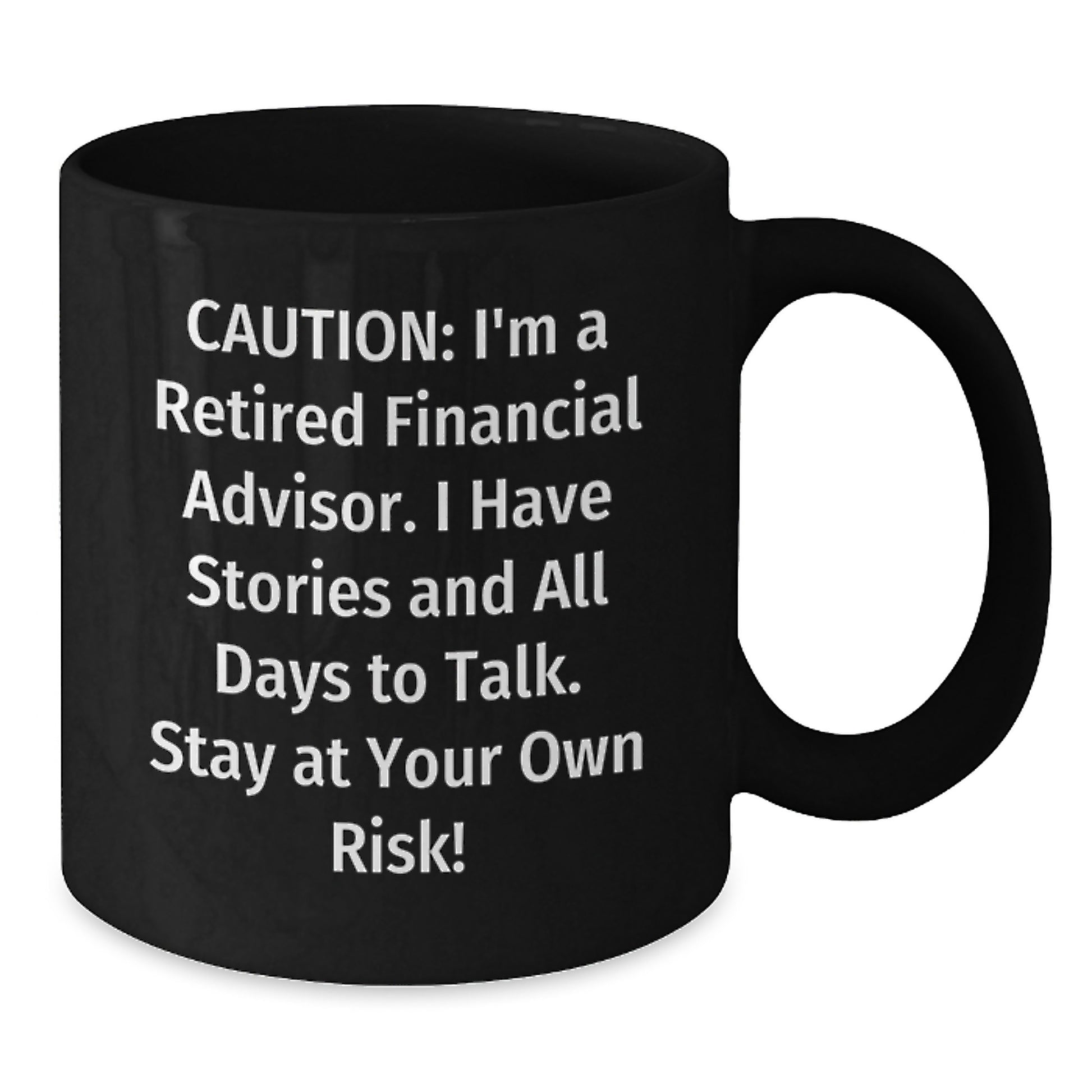 Funny Financial Advisor Gifts - 'Caution: I'm A Retired Financial Advisor...' Black Coffee Mug for Graduation - Additional