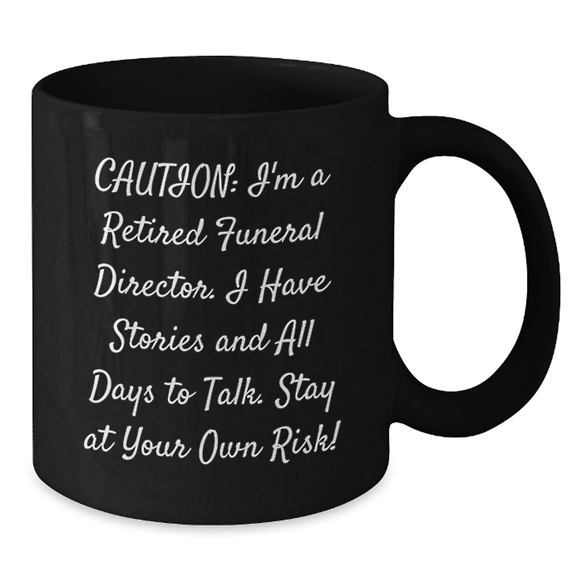 Funny Funeral Director Gifts for Men - Gifts from Friends - Black Coffee Mug with Caution I'm A Retired Funeral Director I Have Stories And All Days To Talk Stay At Your Own Risk! - Additional