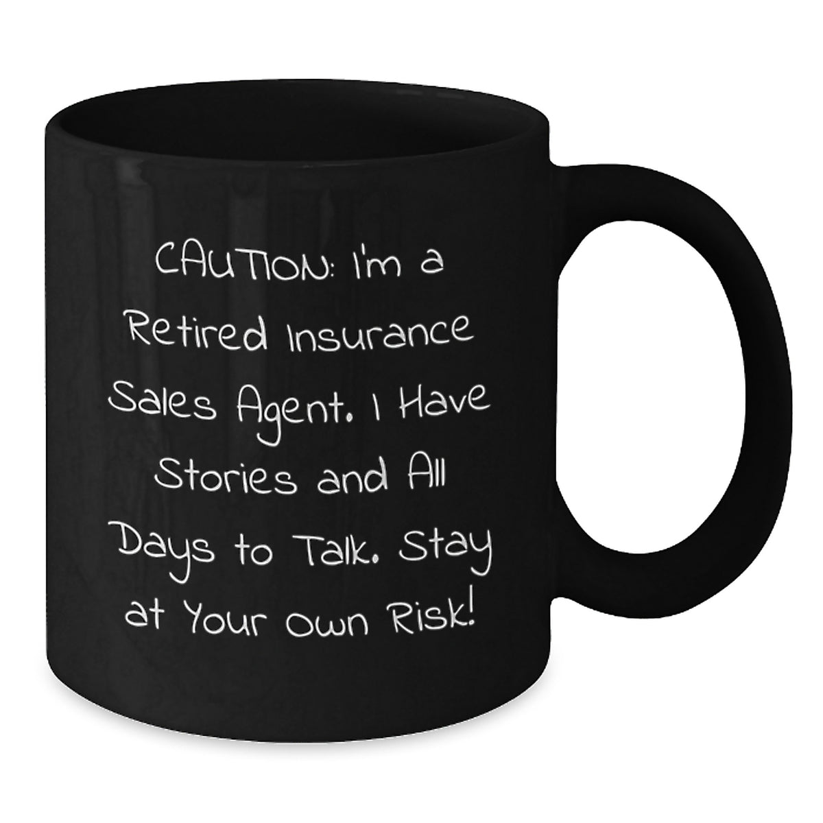 Funny Insurance Sales Agent Gifts from Friends for Graduation, Caution: I'm A Retired Insurance Sales Agent. I Have Stories And All Days To Talk. Stay At Your Own Risk! Black Coffee Mug - Additional