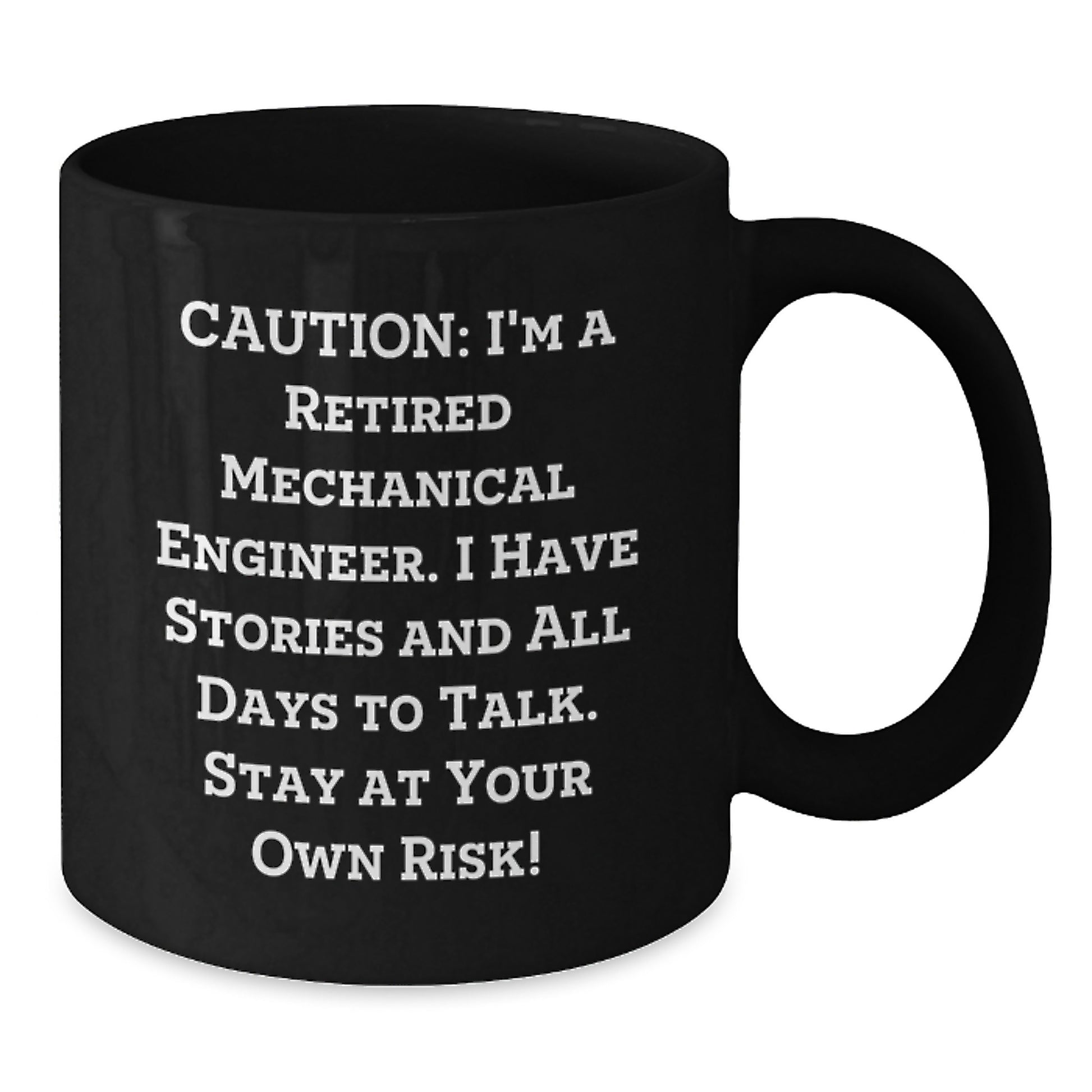 Mechanical Engineer Gifts from Friends, Christmas Unique Mugs for Men - Funny Black Coffee Mug, Caution: I'm A Retired Mechanical Engineer. I Have Stories And All Days To Talk. Stay At Your Own Risk! - Additional