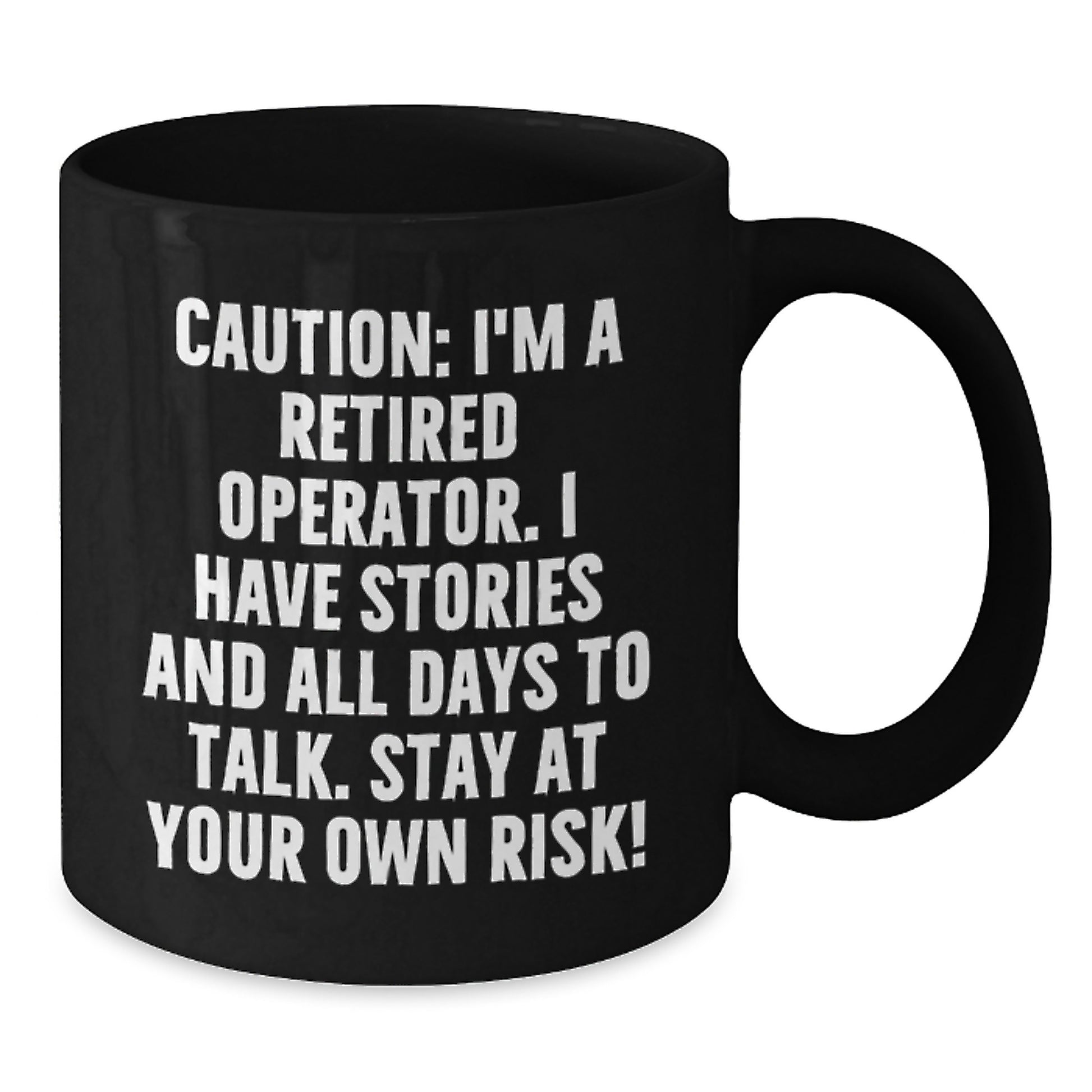 Unique Operator Gifts for Men - Black Coffee Mug with Funny Quote 'Caution: I'm A Retired Operator. I Have Stories' - Additional