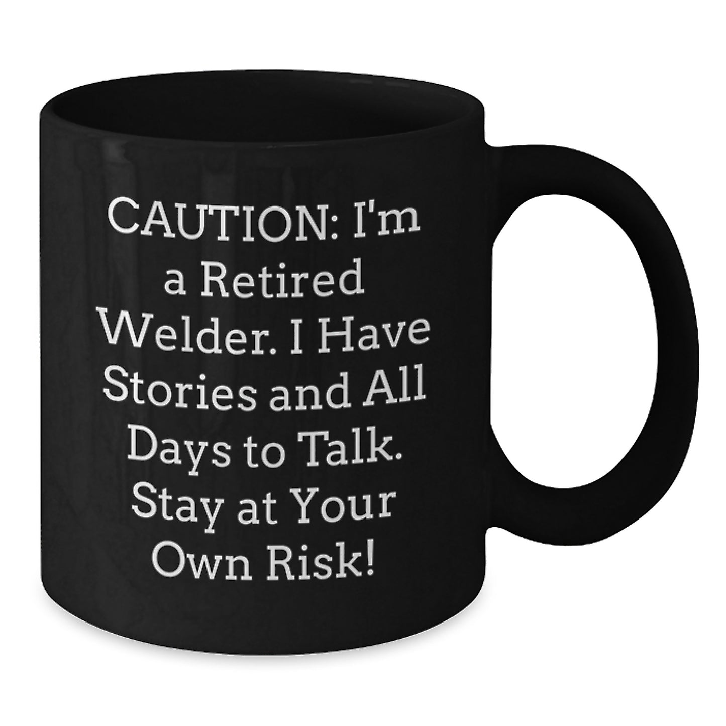 Welder's Humor, Funny Gift from Friends to a Retired Welder, 11oz or 15oz Black Coffee Mug for Graduation - Additional