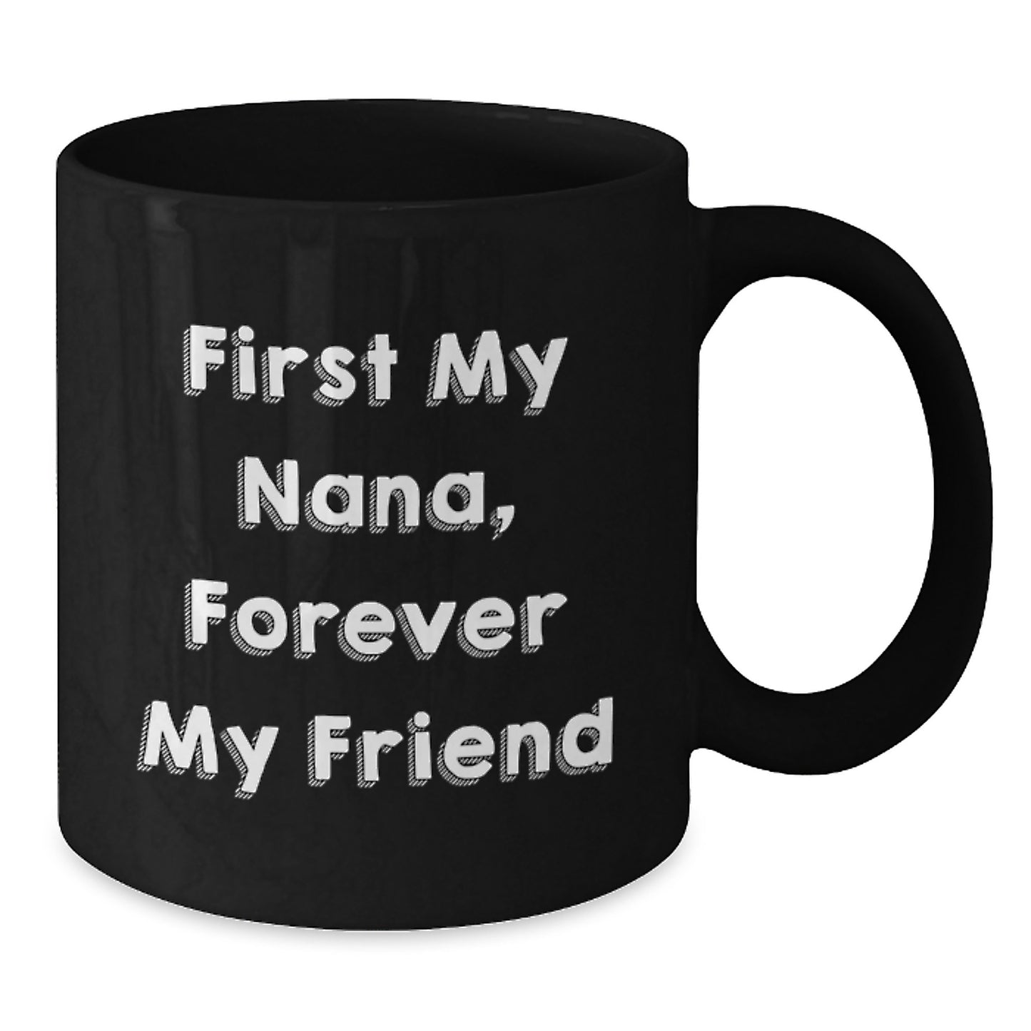 Funny Nana Quotes Black Coffee Mug, Gifts from Family to Nana, First My Nana, Forever My Friend, Graduation Unique Gifts, Black Ceramic Mug - Additional