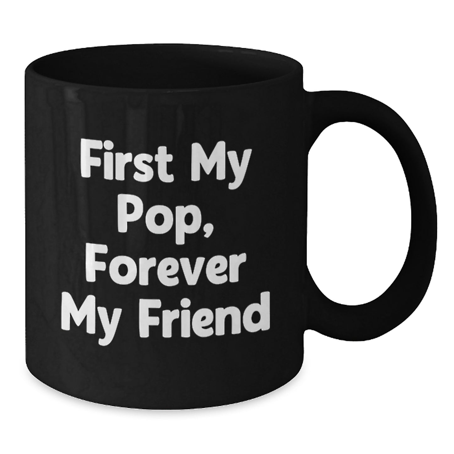 Funny Pop Black Coffee Mug, Gift from Family to Friends, 'First My Pop, Forever My Friend' Quote, Graduation Unique Gifts - Additional