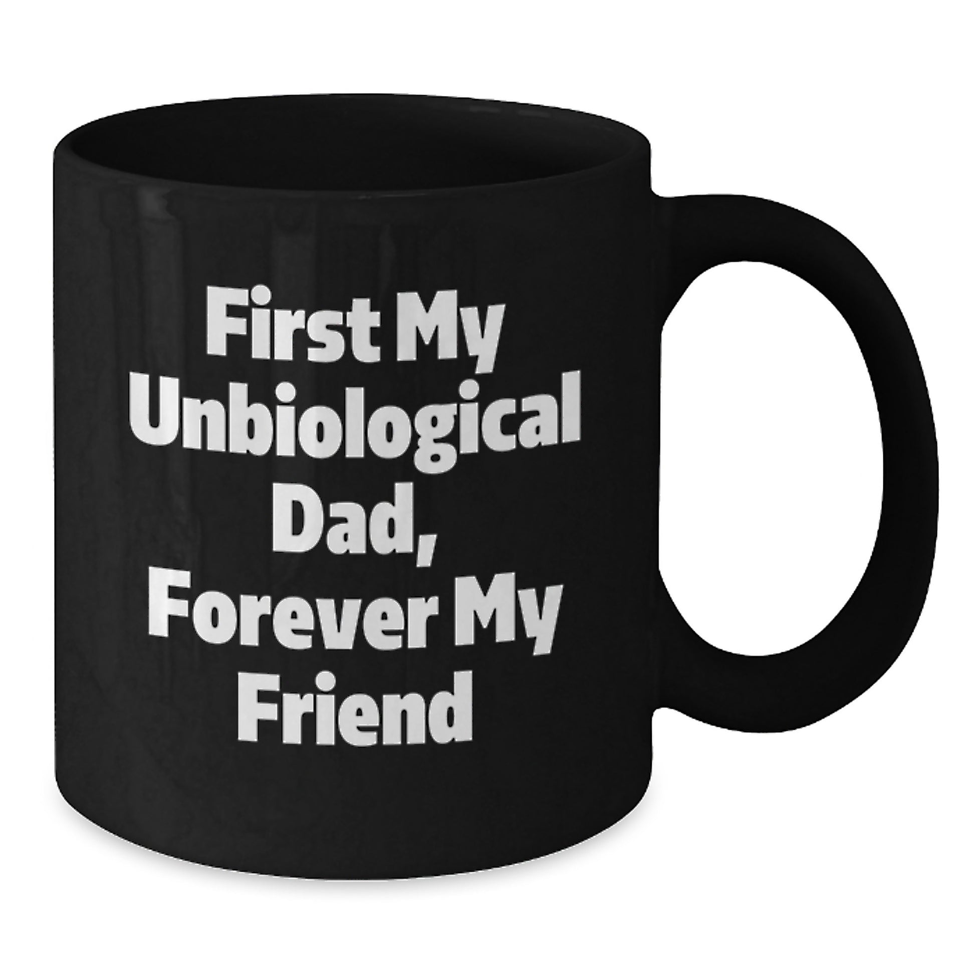 Funny Unbiological Dad Gifts from Friends to Unbiological Dad - Black Coffee Mug, 11oz or 15oz, Microwave and Dishwasher Safe - Additional