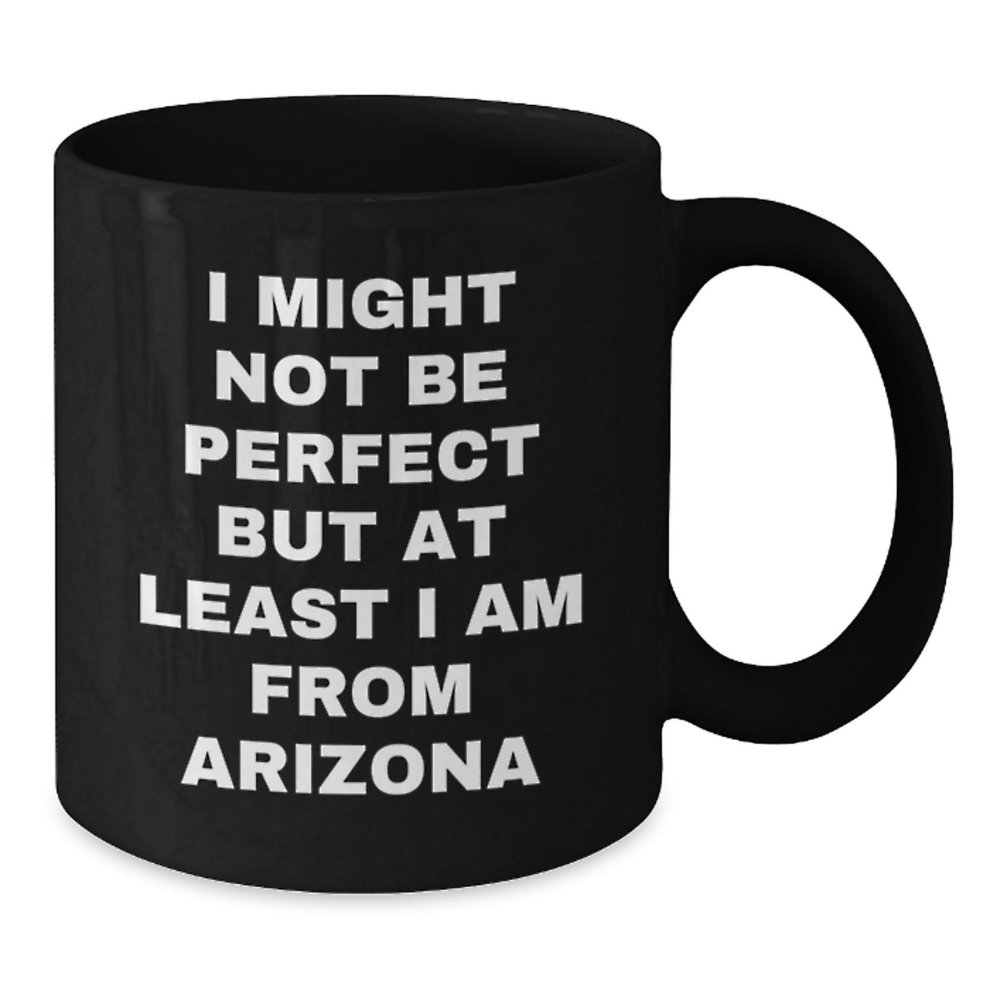 Arizona Gifts from Friends for Birthday - 'I Might Not Be Perfect' Funny Black Coffee Mug, 11oz or 15oz Ceramic Mugs for Arizona Lovers - Additional
