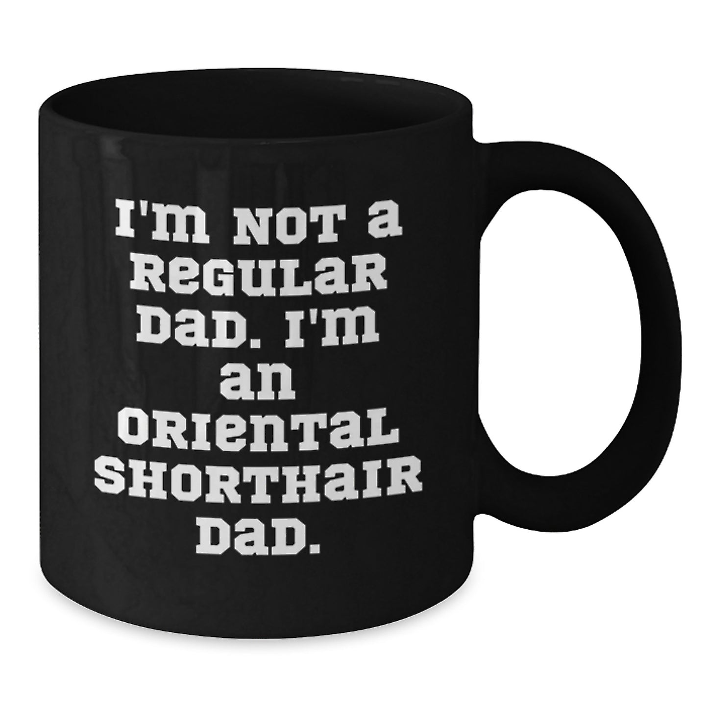 Funny Oriental Shorthair Cat Dad Gifts for Him, Birthday Unique Mug, I'm Not A Regular Dad. I'm An Oriental Shorthair Dad. Men Coffee Mugs 11oz - Additional