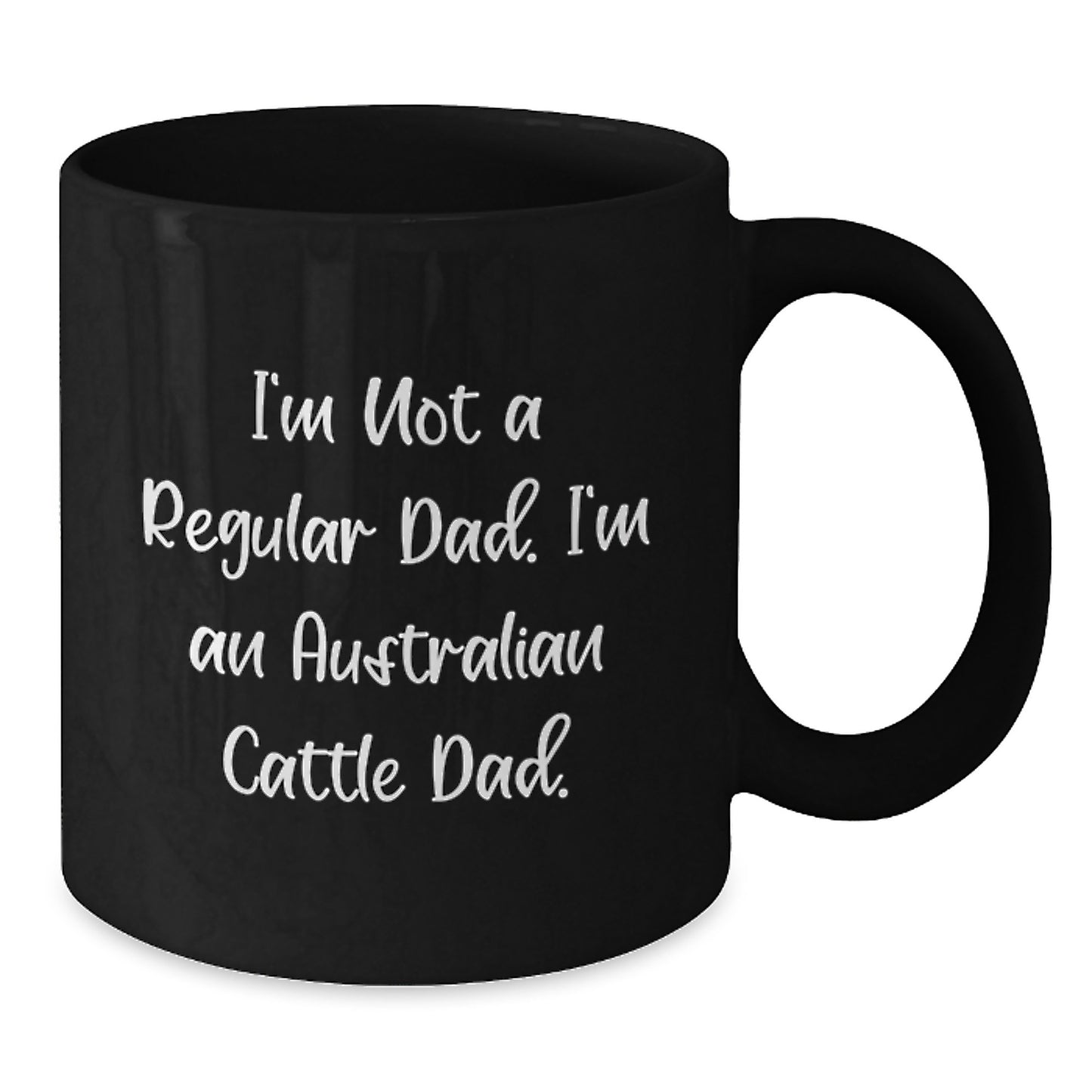 Australian Cattle Dog Dad Gifts, Funny Black Coffee Mug for Graduation - 'I'm Not A Regular Dad. I'm An Australian Cattle Dad.' - Additional