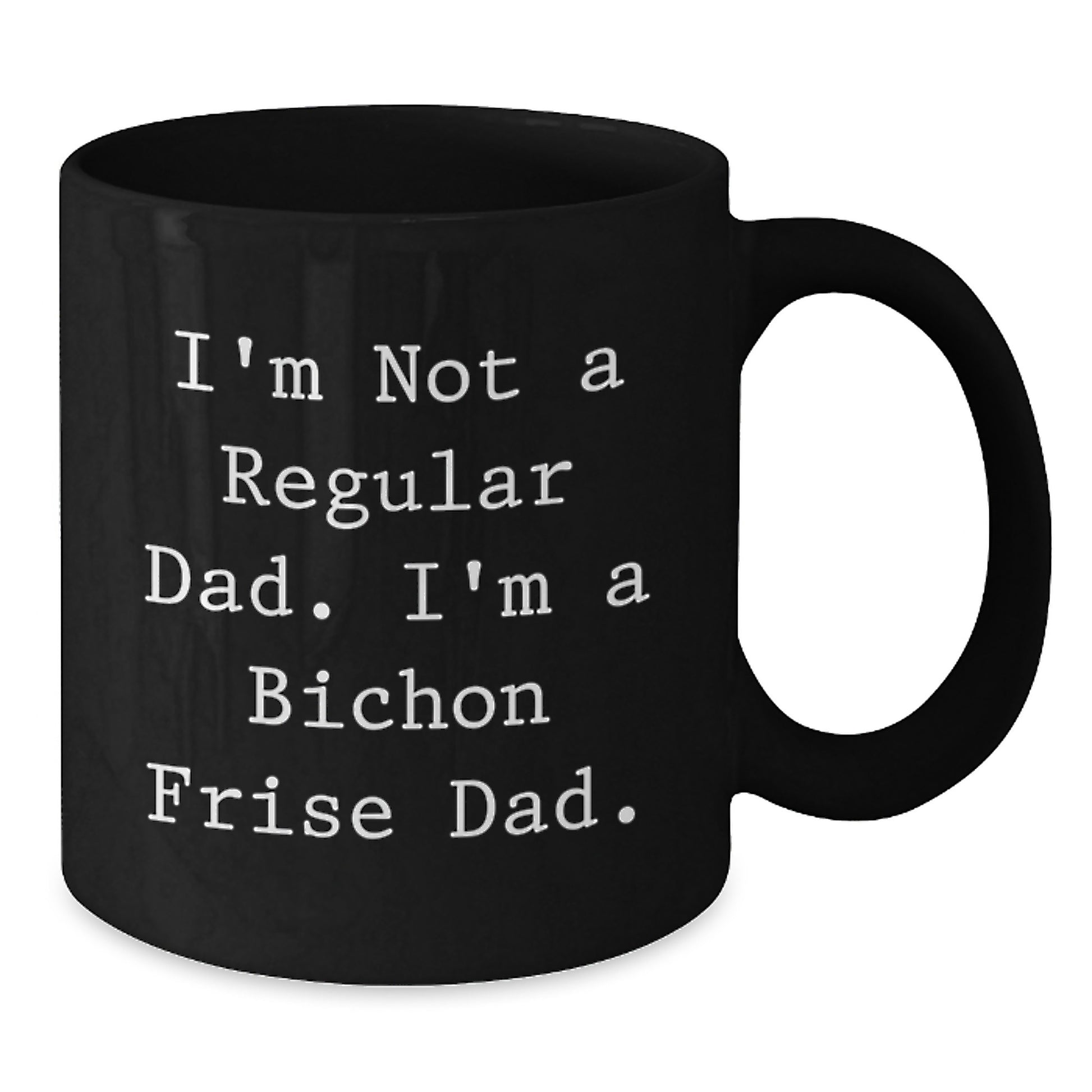 Funny Bichon Frise Dog Dad Gifts, I'm Not A Regular Dad. I'm A Bichon Frise Dad. Black Coffee Mug for Graduation, Gifts from Friends, Gifts for Bichon Frise Dog Lovers - Additional