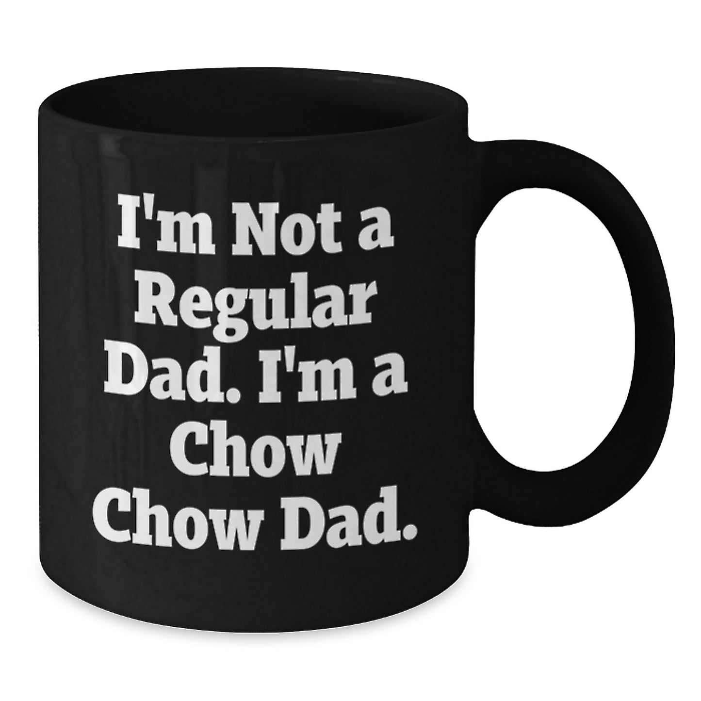 Chow Chow Dog Dad Gifts Funny Quote Black Coffee Mugs for Graduation from Mom, 11oz or 15oz Microwave Dishwasher Safe - Additional