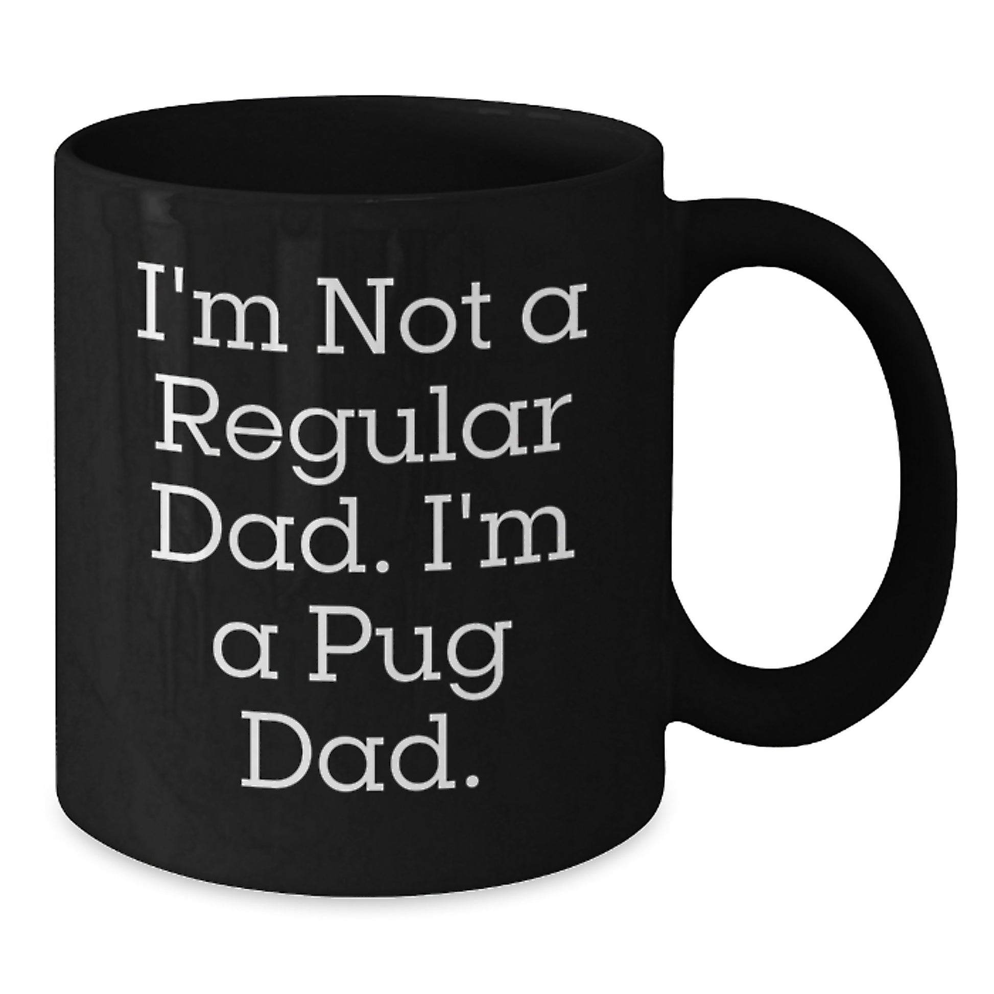 Funny Pug Dog Gifts from Men to Family Friends - I'm Not A Regular Dad. I'm A Pug Dad. Black Coffee Mug Christmas Unique Present - Additional