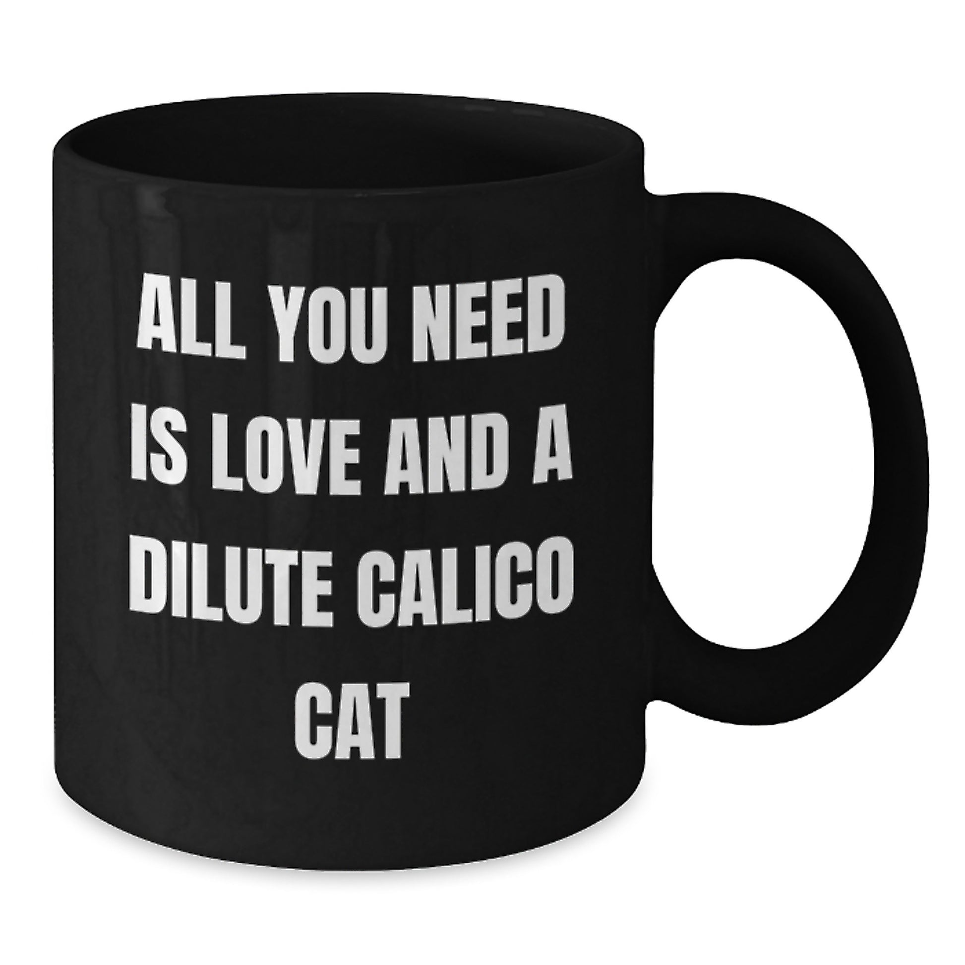Dilute Calico Cat Lover Gifts from Friends and Family, Graduation Unique Inspirational Mug, All You Need Is Love And A Dilute Calico Cat, Black Coffee Mug - Additional