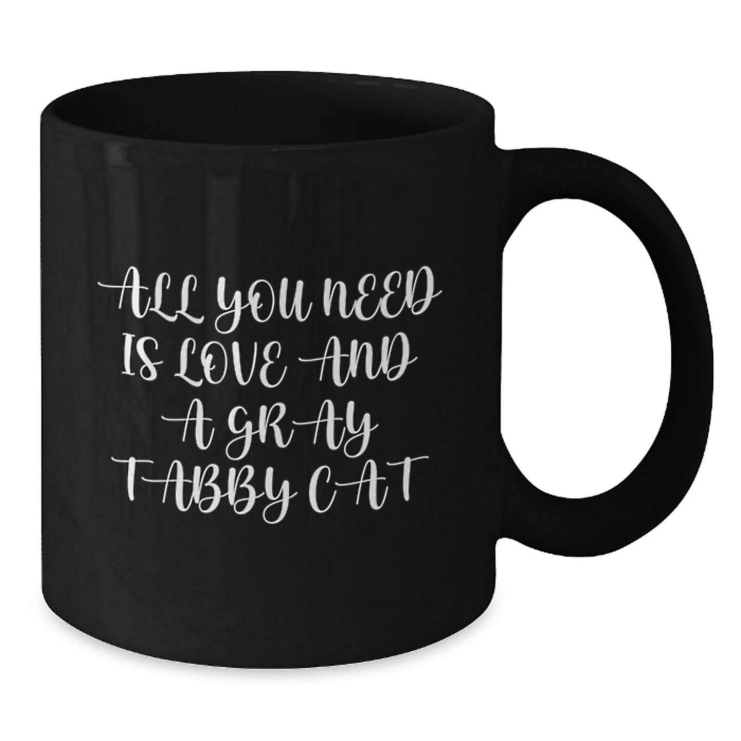 Funny Gray Tabby Cat Black Coffee Mug Gifts from Friends to Family for Graduation, 'All You Need Is Love And A Gray Tabby Cat', 11oz or 15oz Microwave and Dishwasher Safe - Additional