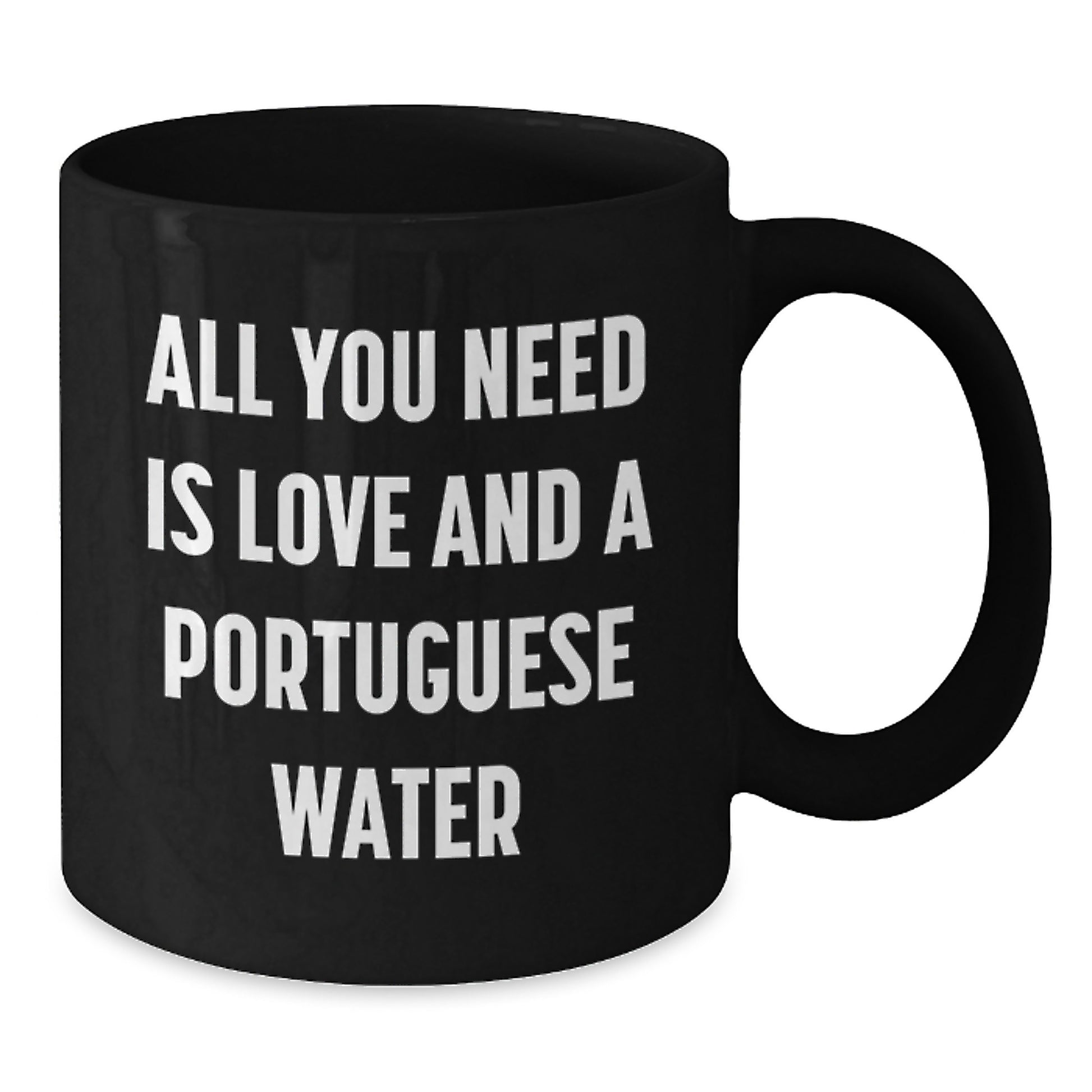 Funny, Portuguese Water Dog Gifts for Men, Christmas Unique Gifts from a Dog Lover, 'All You Need Is Love And A Portuguese Water' - Additional
