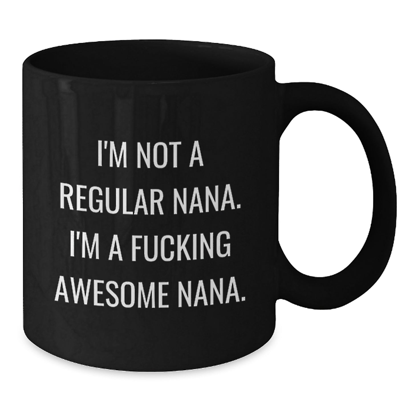 Funny Nana Gifts from Family - Black Coffee Mug for Awesome Nanas on Graduation, Unique Gifts for Nana, 'I'm Not A Regular Nana. I'm A F--king Awesome Nana.' Quote - Additional