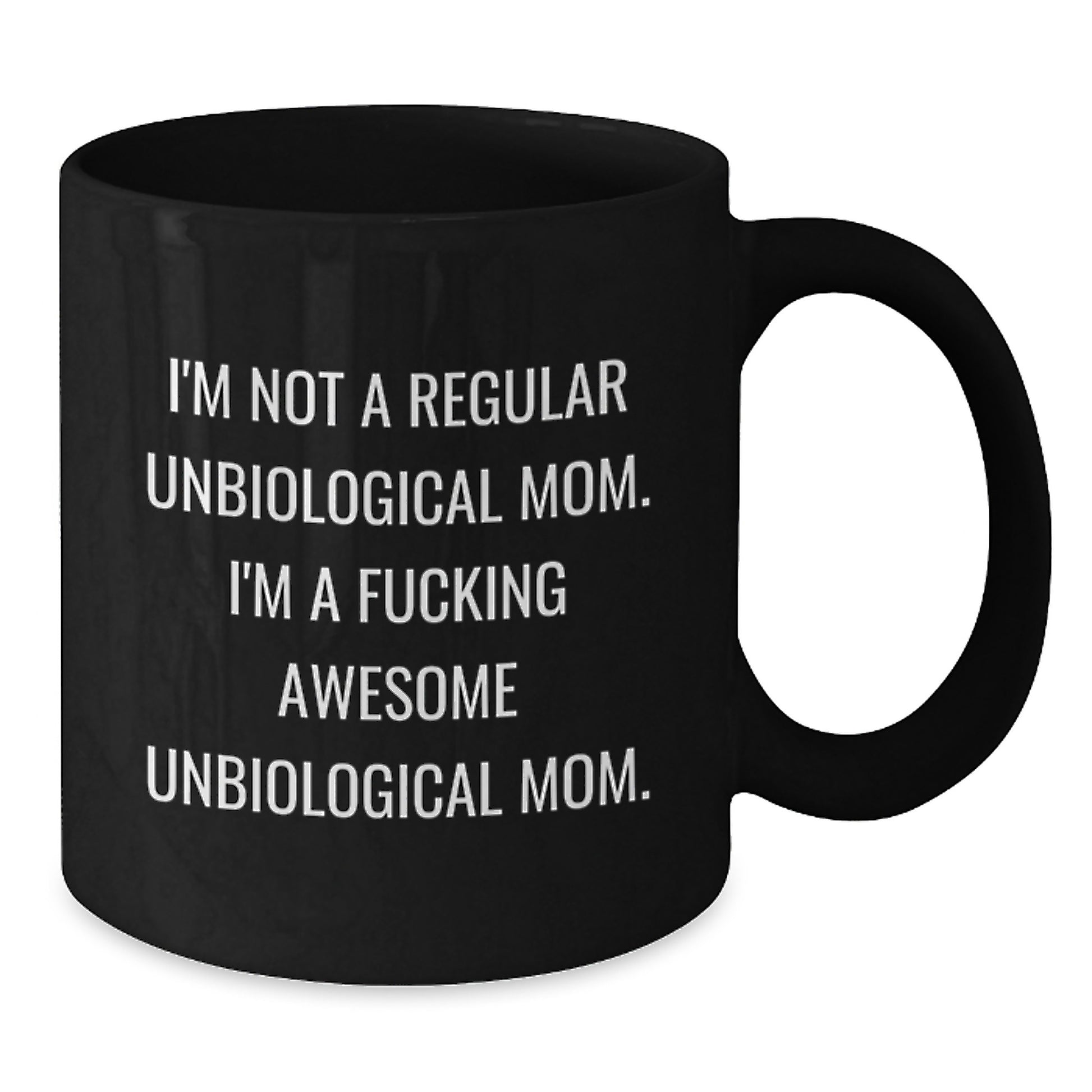 Funny Unbiological Mom Gifts - 'I'm Not A Regular Unbiological Mom. I'm A F--king Awesome Unbiological Mom.' Black Coffee Mug for Graduation from Friends - Additional