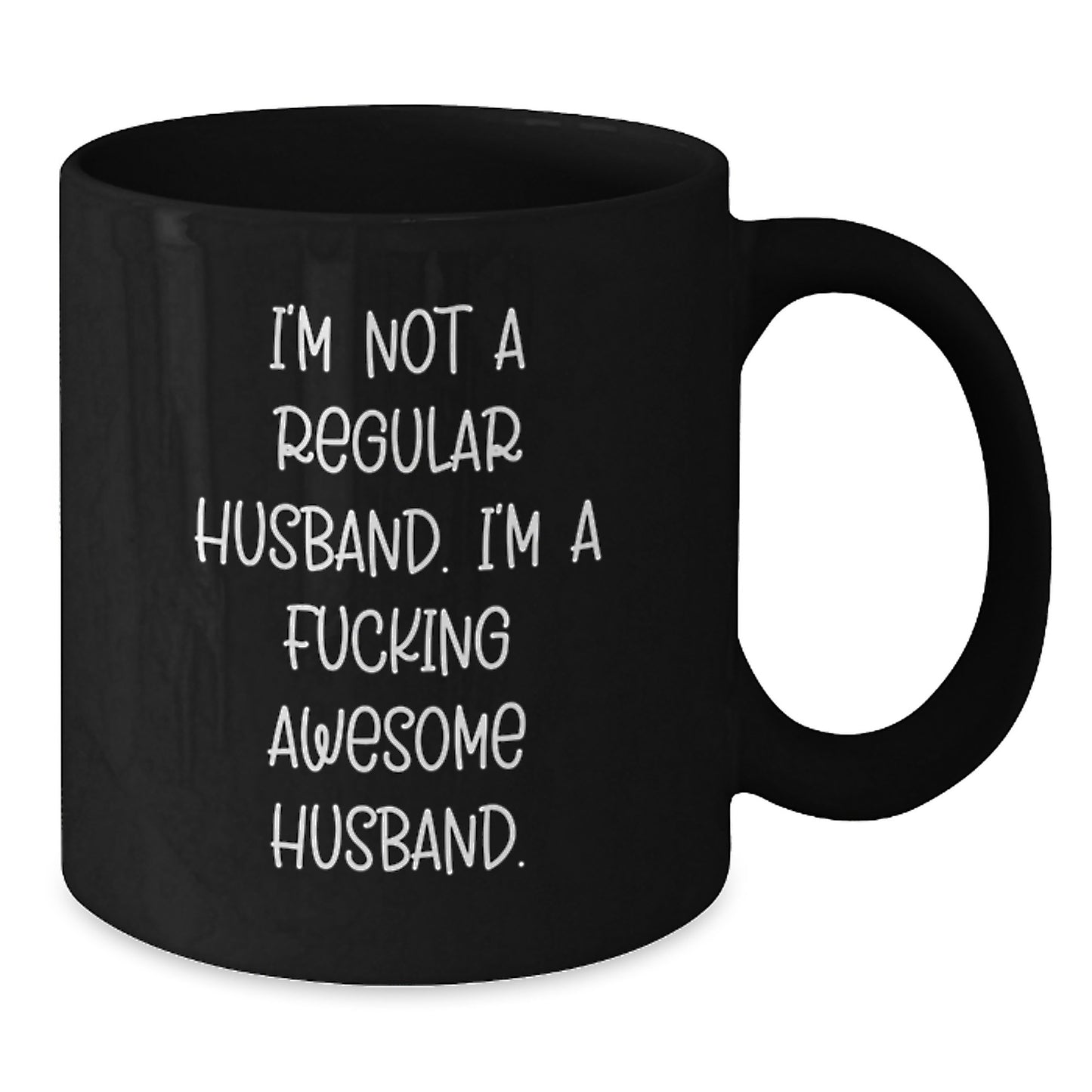 Funny Husband Gifts from Men to Husband for Christmas Unique Husband Black Coffee Mug, I'm Not A Regular Husband. I'm A F--king Awesome Husband. - Additional