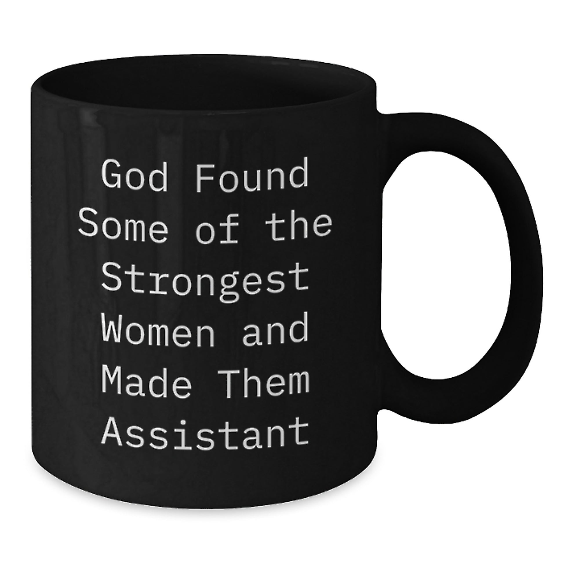 Funny Assistant Gifts from Men to Assistant Women at Christmas - Black Coffee Mug - 'God Found Some Of The Strongest Women And Made Them Assistant' - Additional