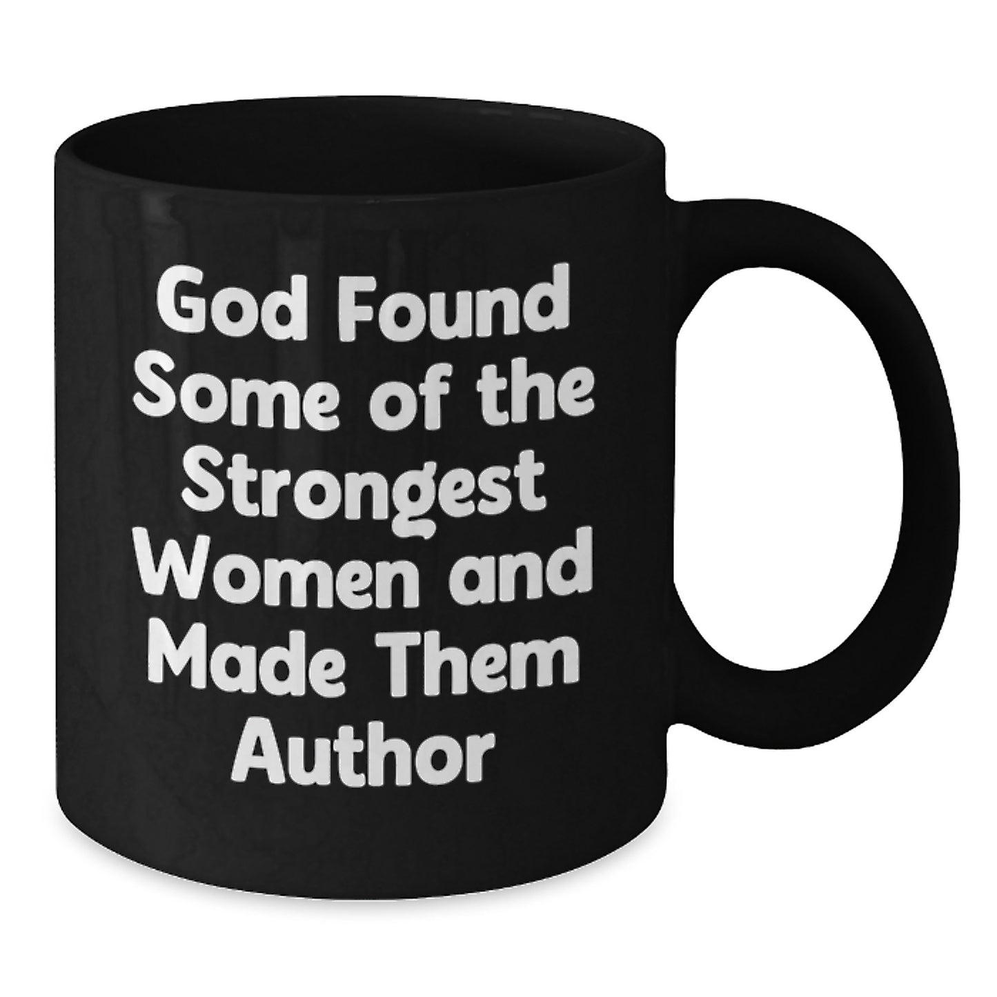 Funny Inspirational Author Gifts from Friends for Graduation Unique Black Coffee Mugs 'God Found Some Of The Strongest Women And Made Them Author' - Additional