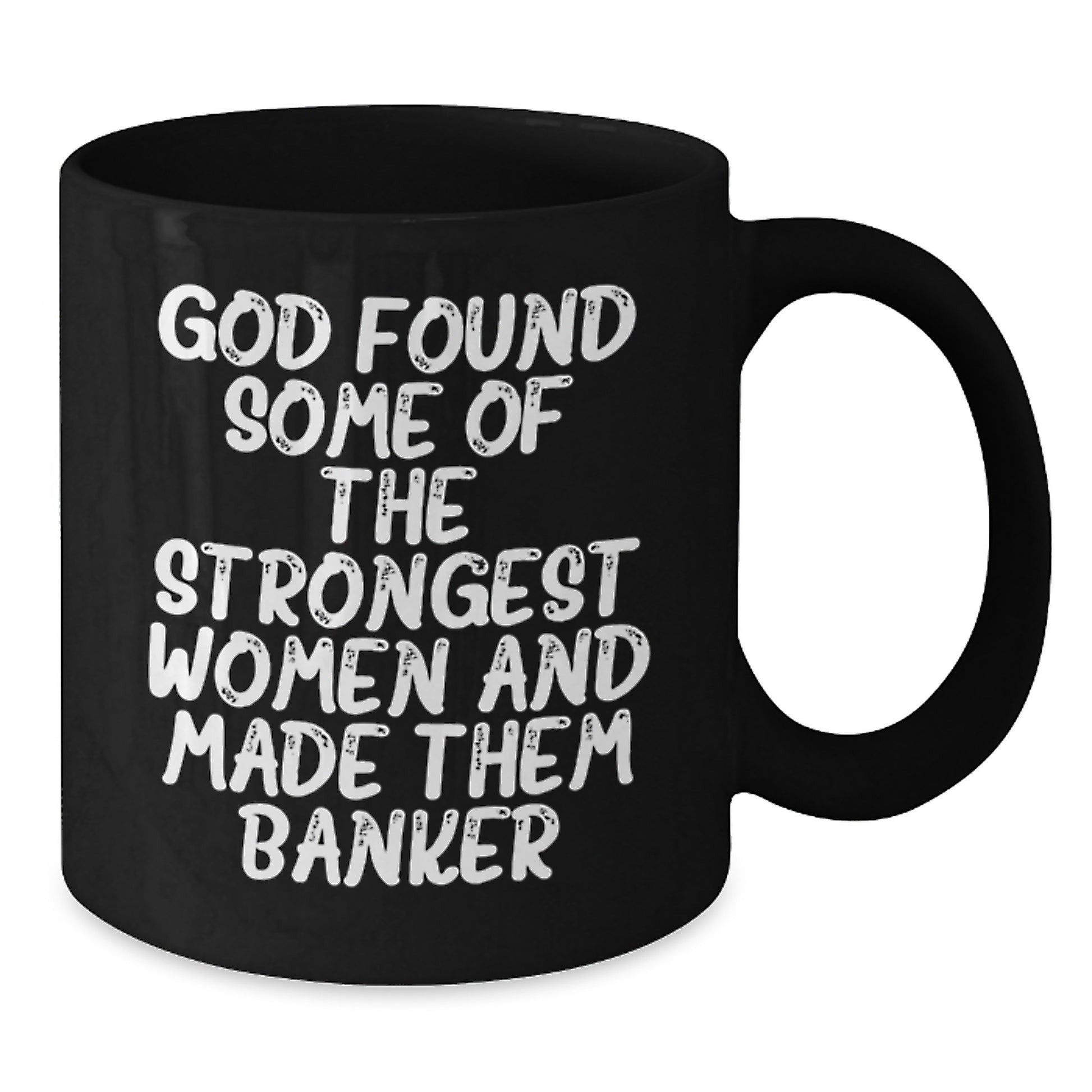 Funny Banker Gifts from Friends for Graduation Unique Gifts - 'God Found Some Of The Strongest Women And Made Them Banker' Quote on Black Coffee Mug - Additional