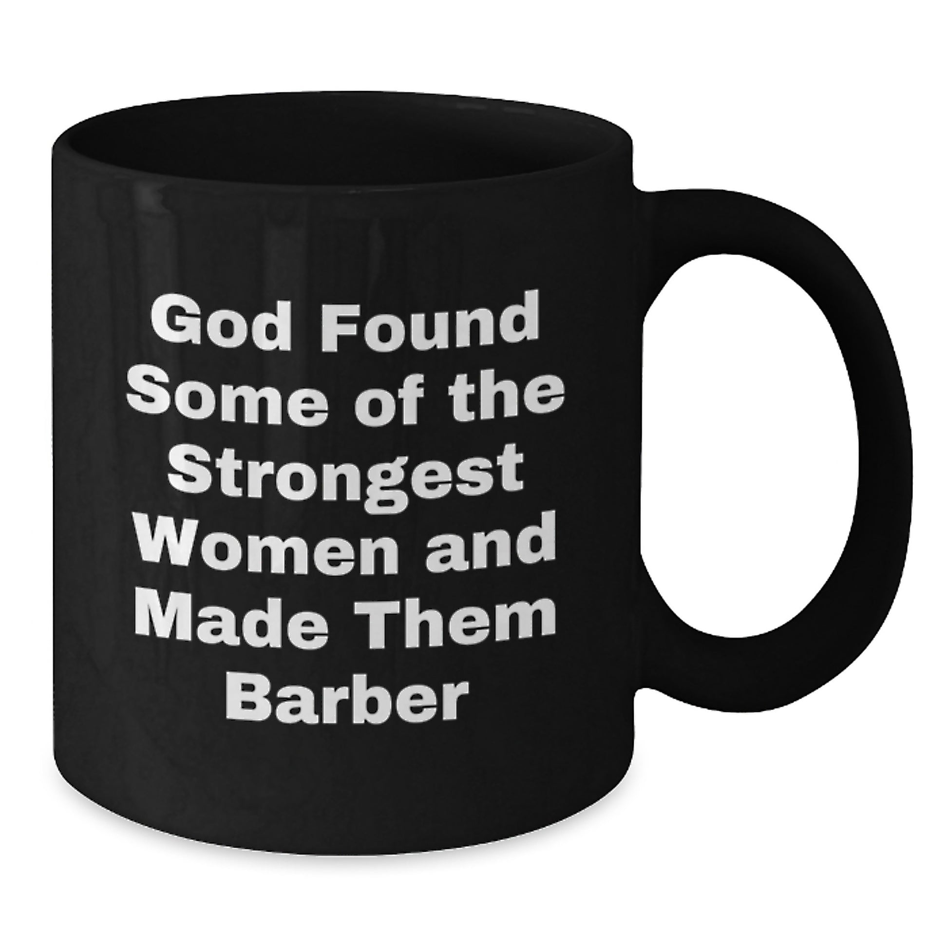 Funny Barber Gifts from Friends - 'God Found Some Of The Strongest Women And Made Them Barber' Inspired Black Coffee Mug for Barber Graduation - Additional